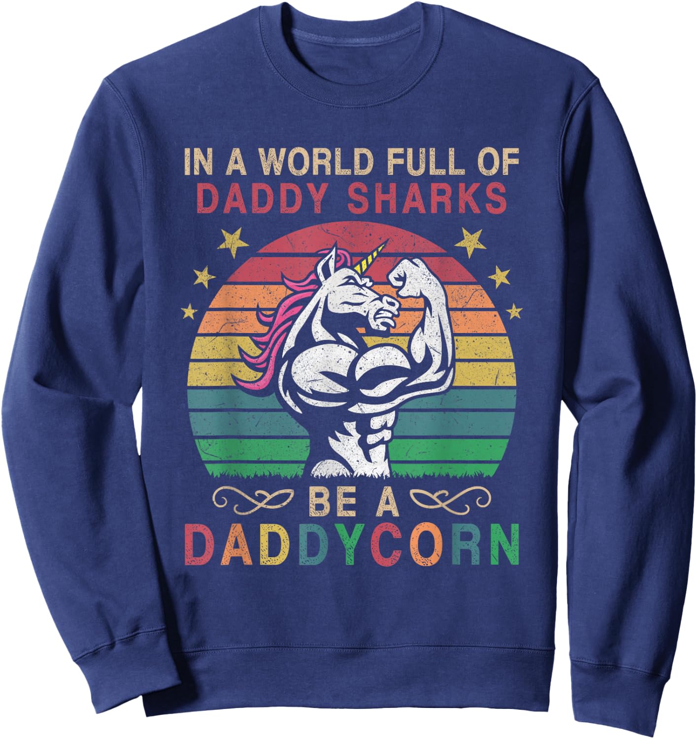 In A World Full Of Daddy Sharks Be A Daddycorn Sweatshirt - Sweatshirt | Navy