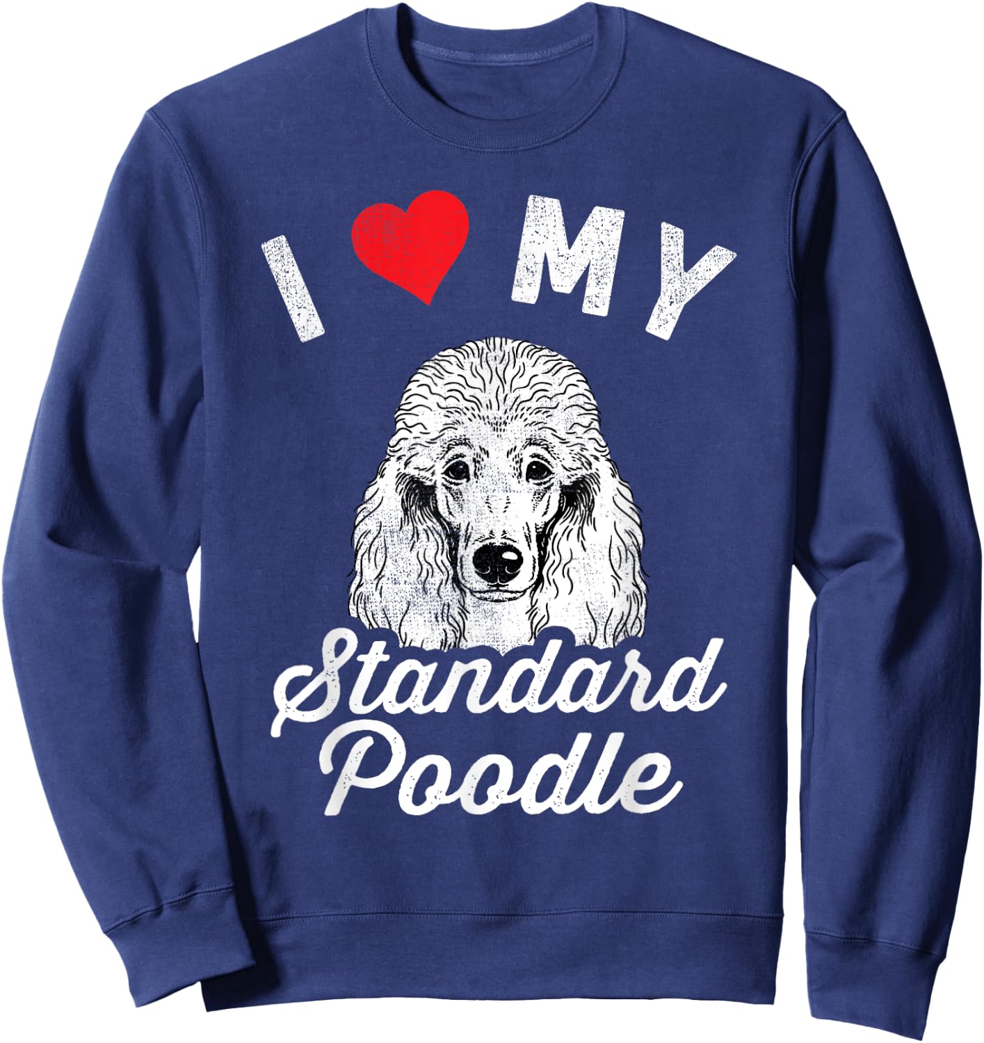 I Love My Standard Poodle I Heart My Standard Poodle Sweatshirt - Sweatshirt | Navy