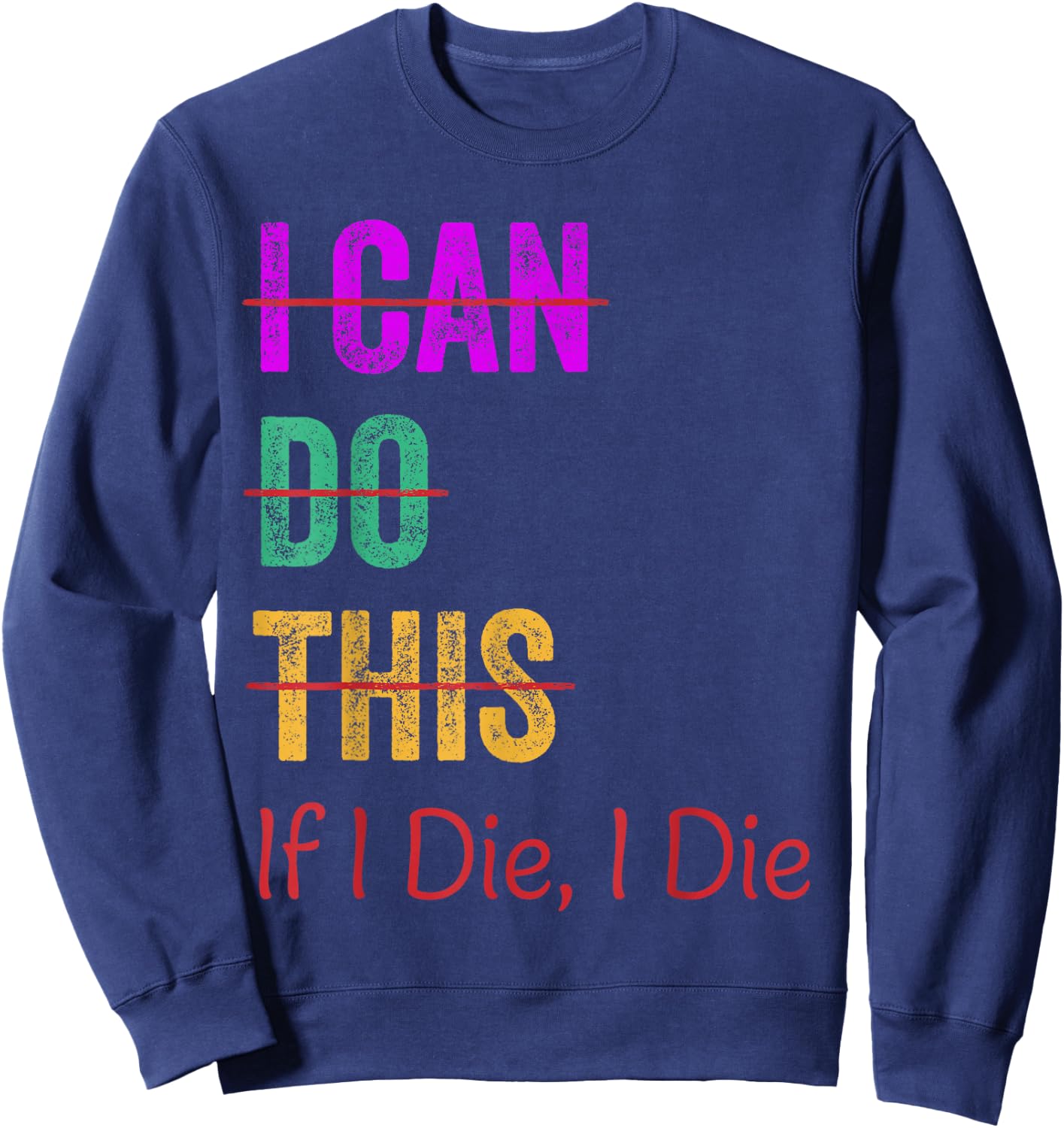 I Can Do This If I Die I Die Funny Fitness Workout Gym Lover Sweatshirt - Sweatshirt | Navy