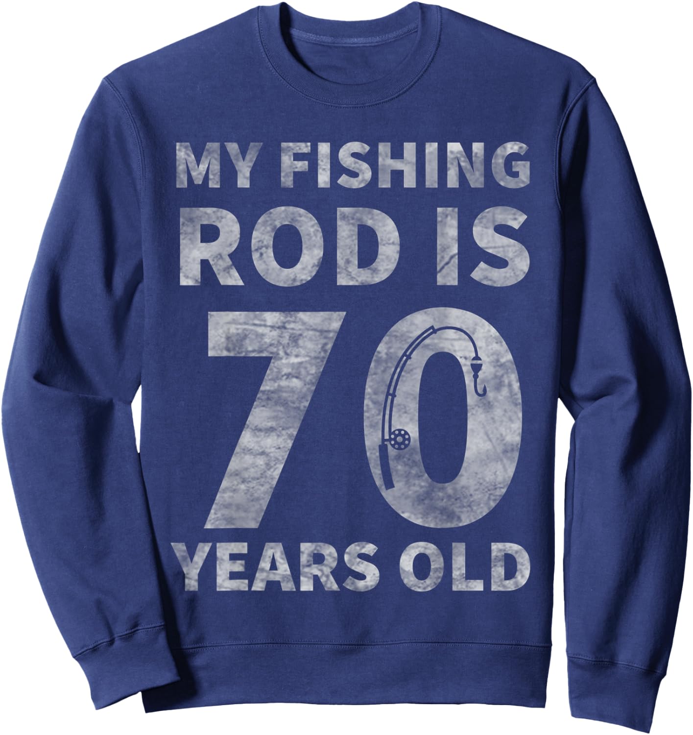 70th Birthday Fisherman Seventy Years Old Fishing Lover Sweatshirt - Sweatshirt | Navy