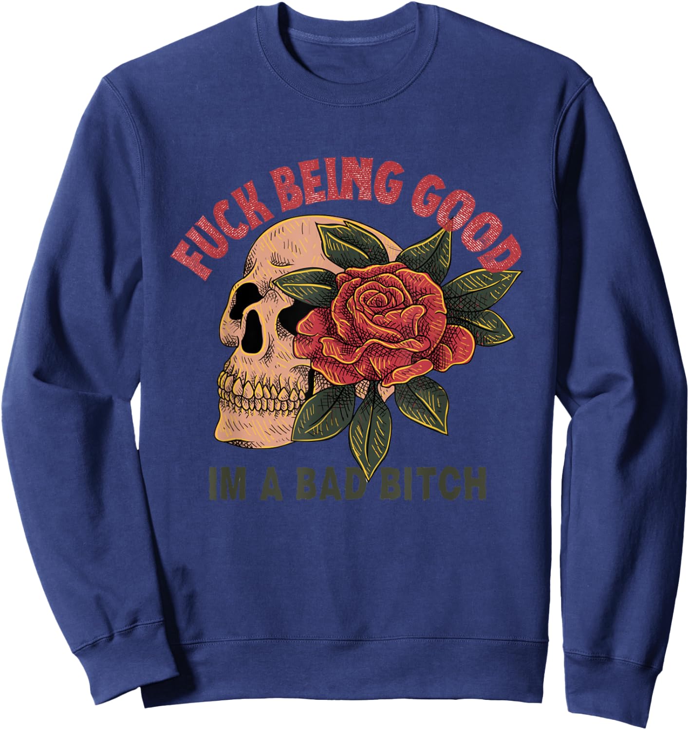 Fuck Being Good I'm a Bad Bitch Sweatshirt - Sweatshirt | Navy
