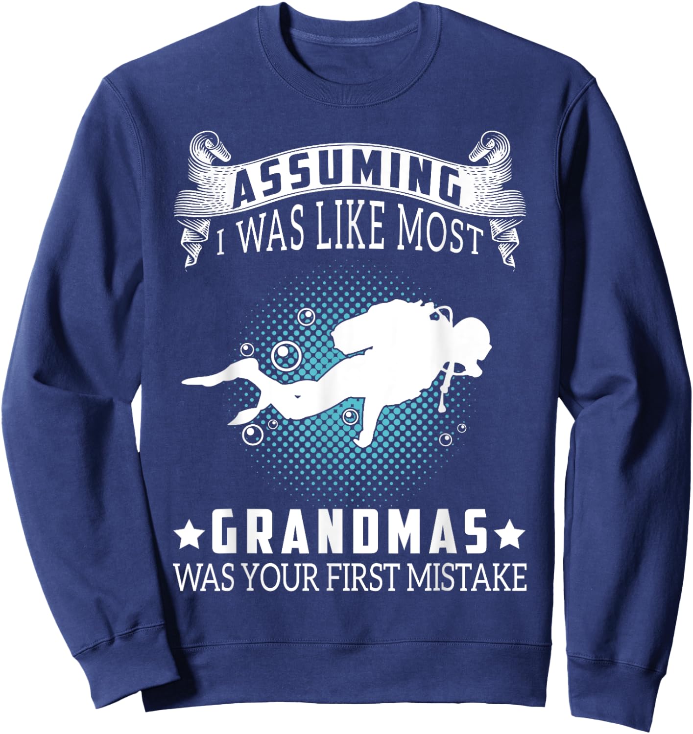 Assuming I Like Most Grandmas Is Mistake- Scuba Diving Gift Sweatshirt - Sweatshirt | Navy