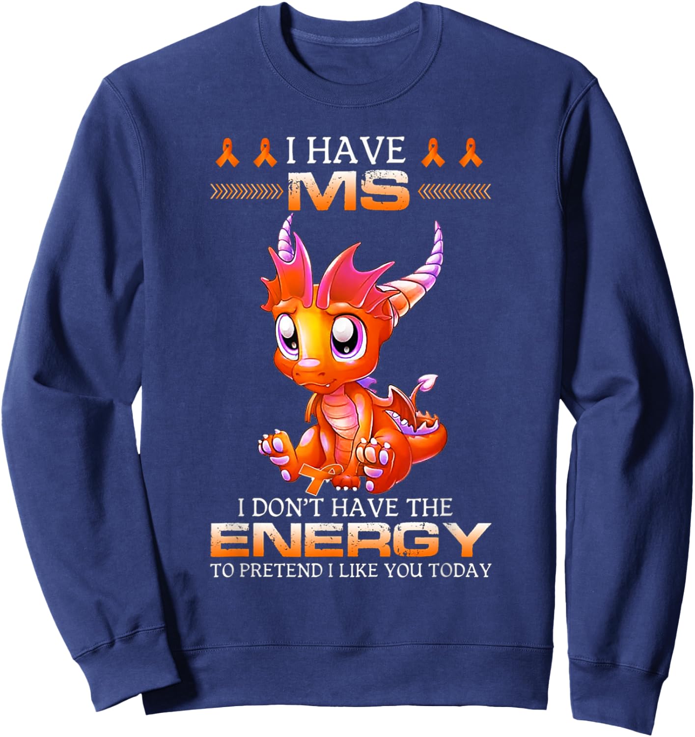 I Have MS I Don't Have The Energy - Multiple Sclerosis Sweatshirt - Sweatshirt | Navy