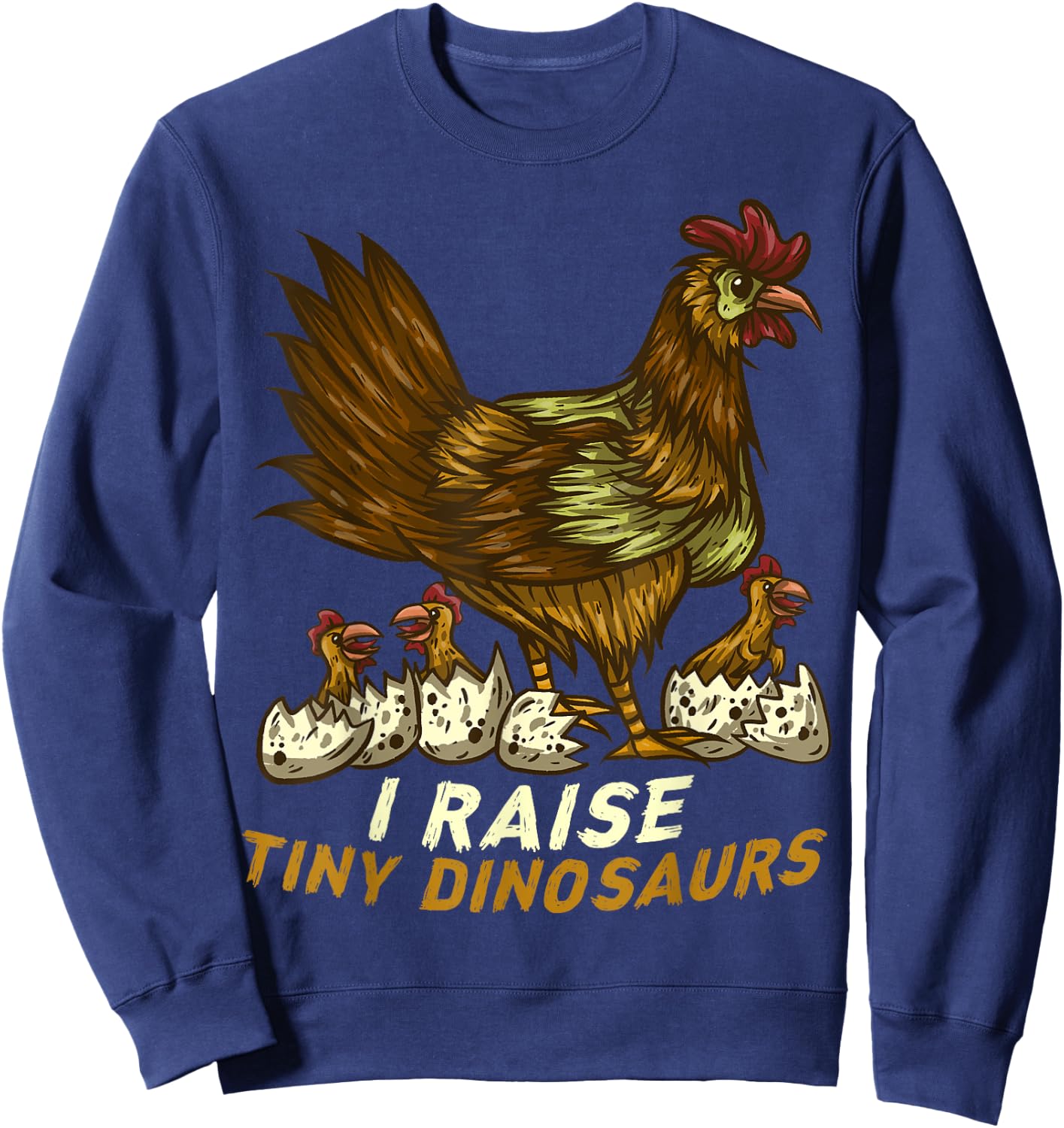 I Raise Tiny Dinosaur Funny Farmer Chicken Lover Farm Sweatshirt - Sweatshirt | Navy