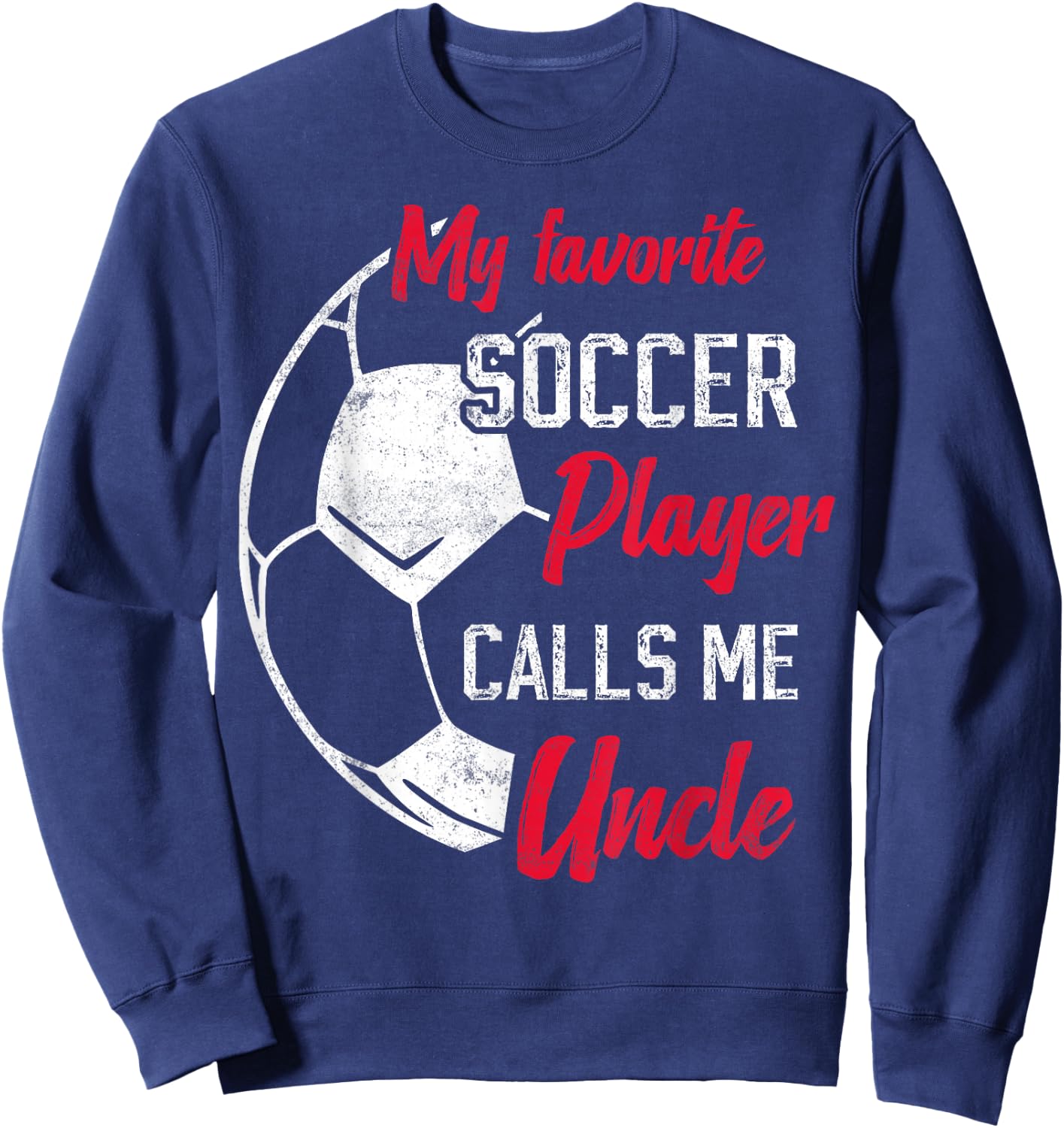 my favorite Soccer player calls me uncle Soccer uncle Sweatshirt - Sweatshirt | Navy