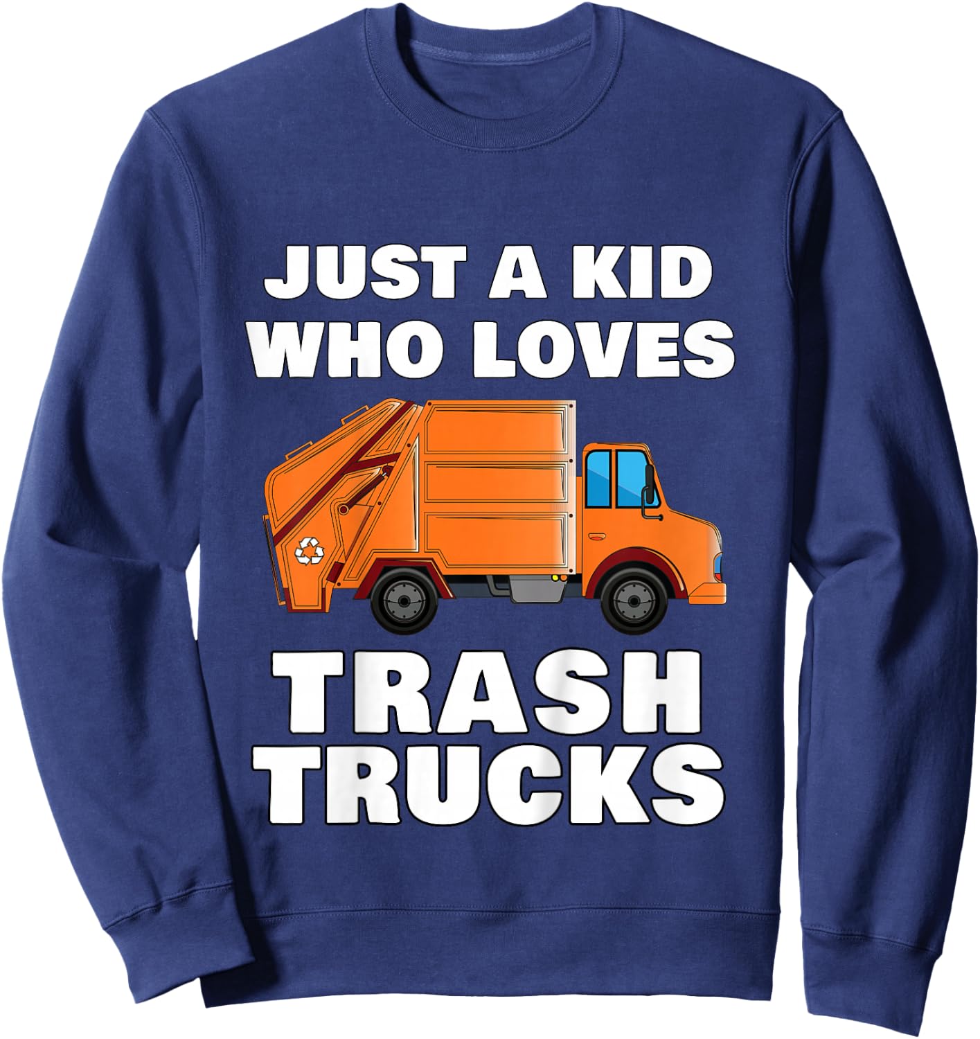Just a Kid Who Loves Trash Trucks Garbage Truck Sweatshirt - Sweatshirt | Navy