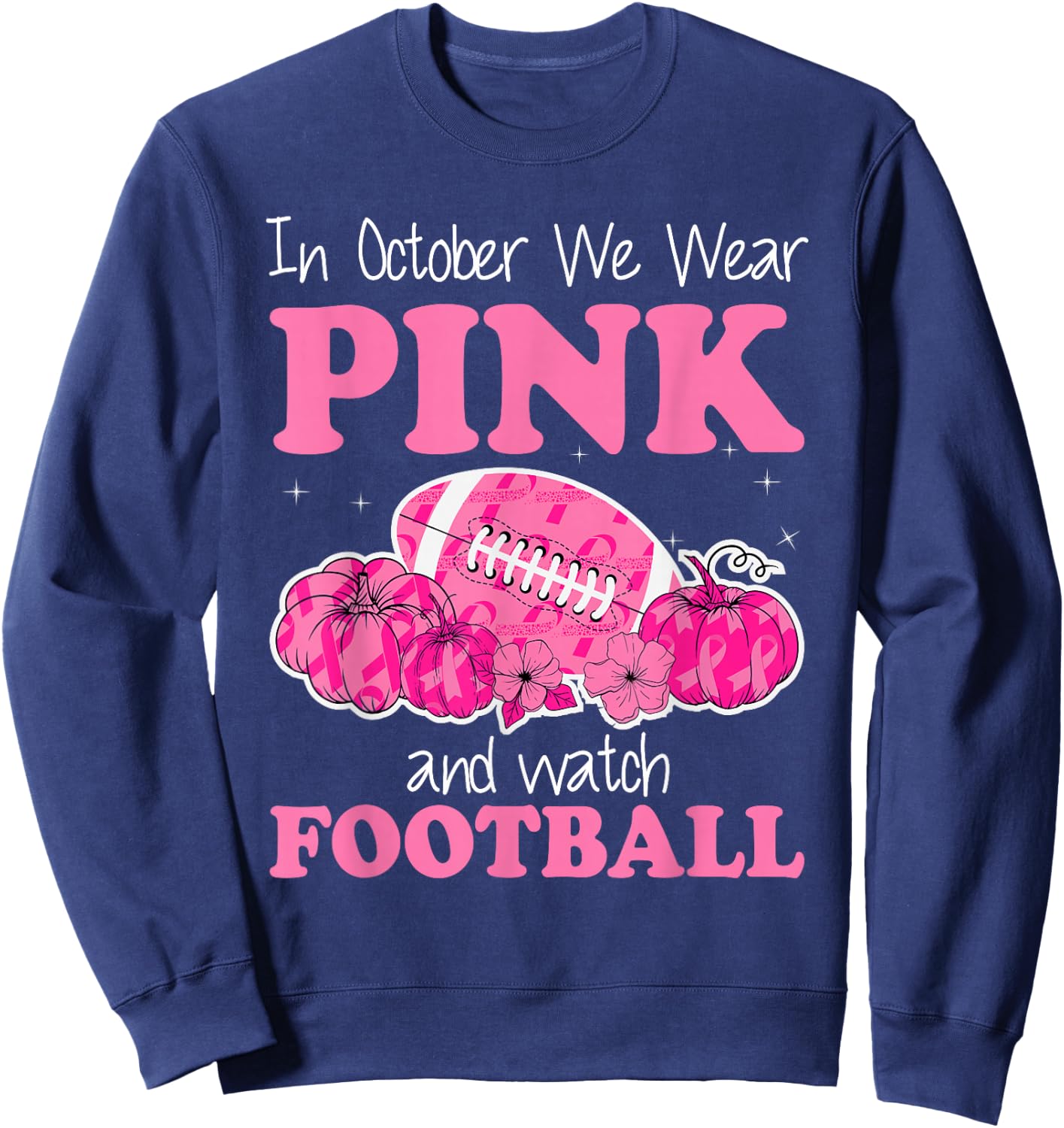 In October We Wear Pink Football Breast Cancer Awareness Sweatshirt - Sweatshirt | Navy