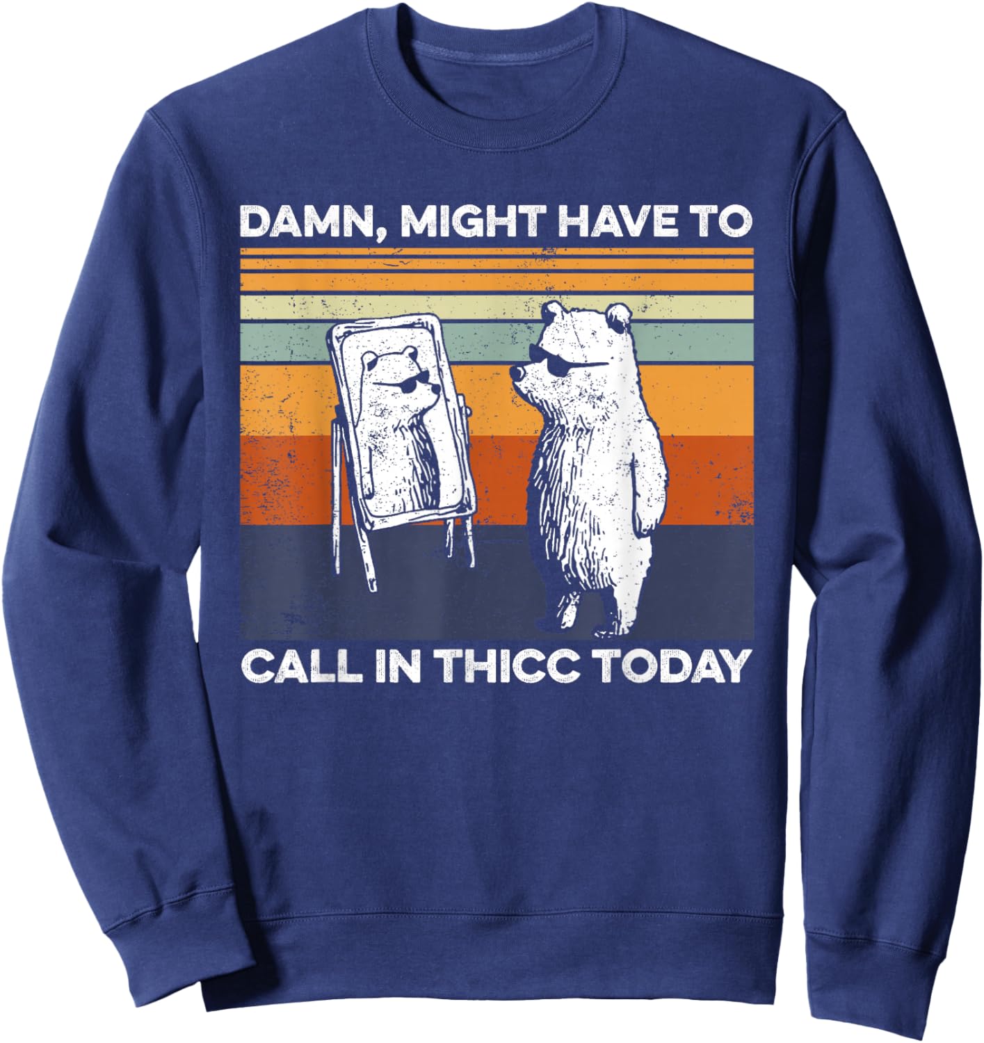 Might Have To Call In Thicc Today Bear Funny Saying Sweatshirt - Sweatshirt | Navy
