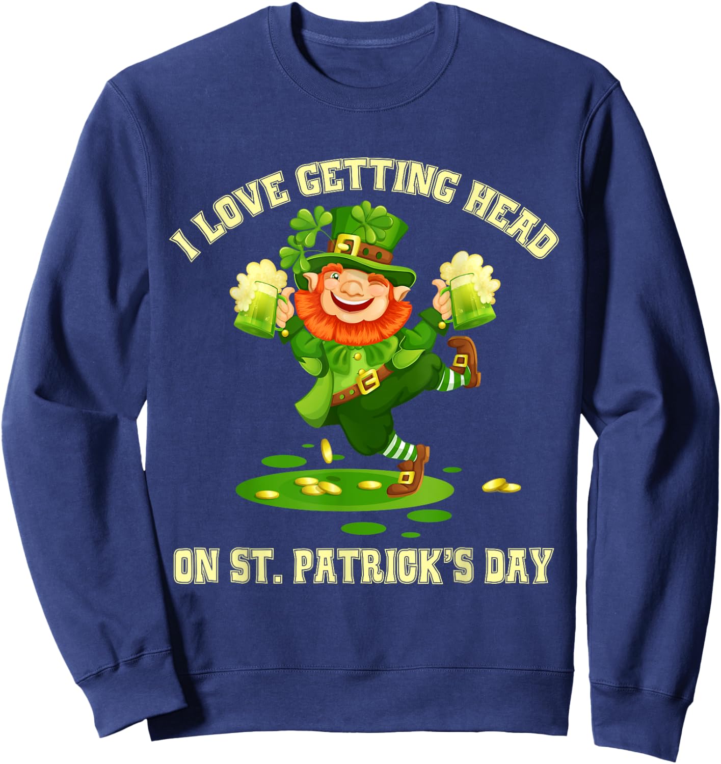 I Love Getting Head on St Patricks Day Leprechaun - Naughty Sweatshirt - Sweatshirt | Navy