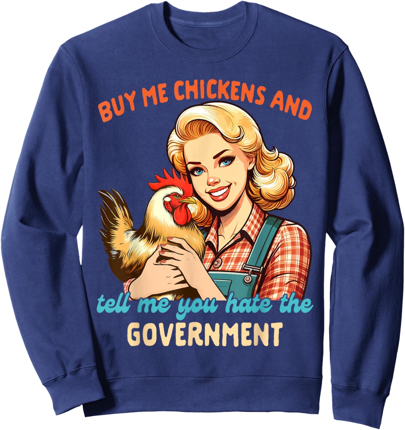 Chicken Mom Buy Me Chickens Tell Me You Hate The Government Sweatshirt - Sweatshirt | Navy