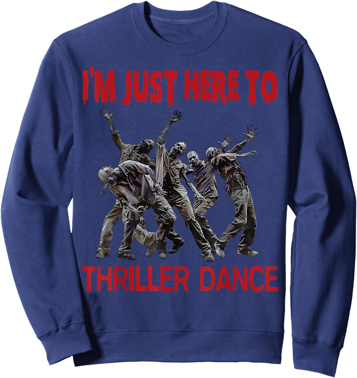 I'm Just Here To Thriller Dance zombie Halloween Women Men Sweatshirt - Sweatshirt | Navy