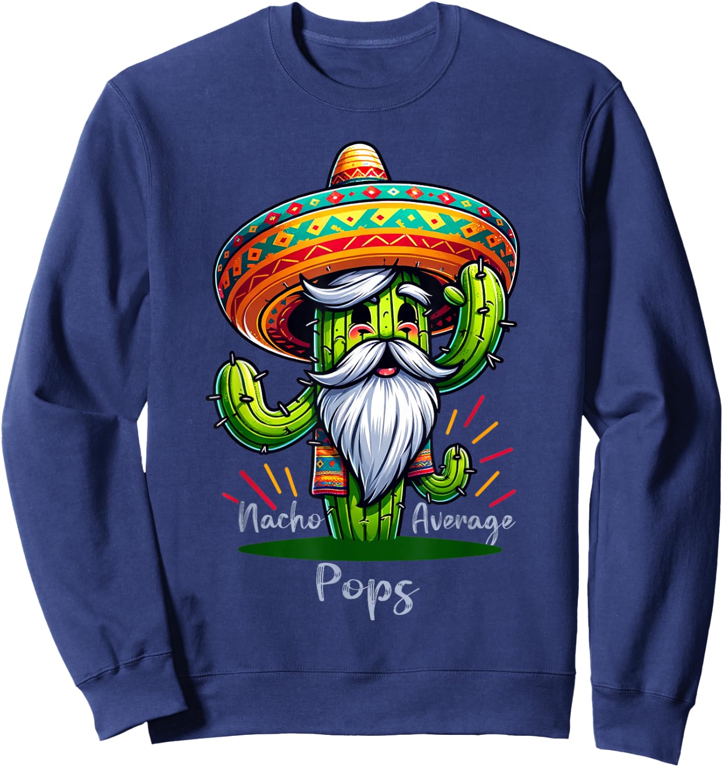 Nacho Average Pops, Fun and Colorful Gift Father's day Sweatshirt - Sweatshirt | Navy