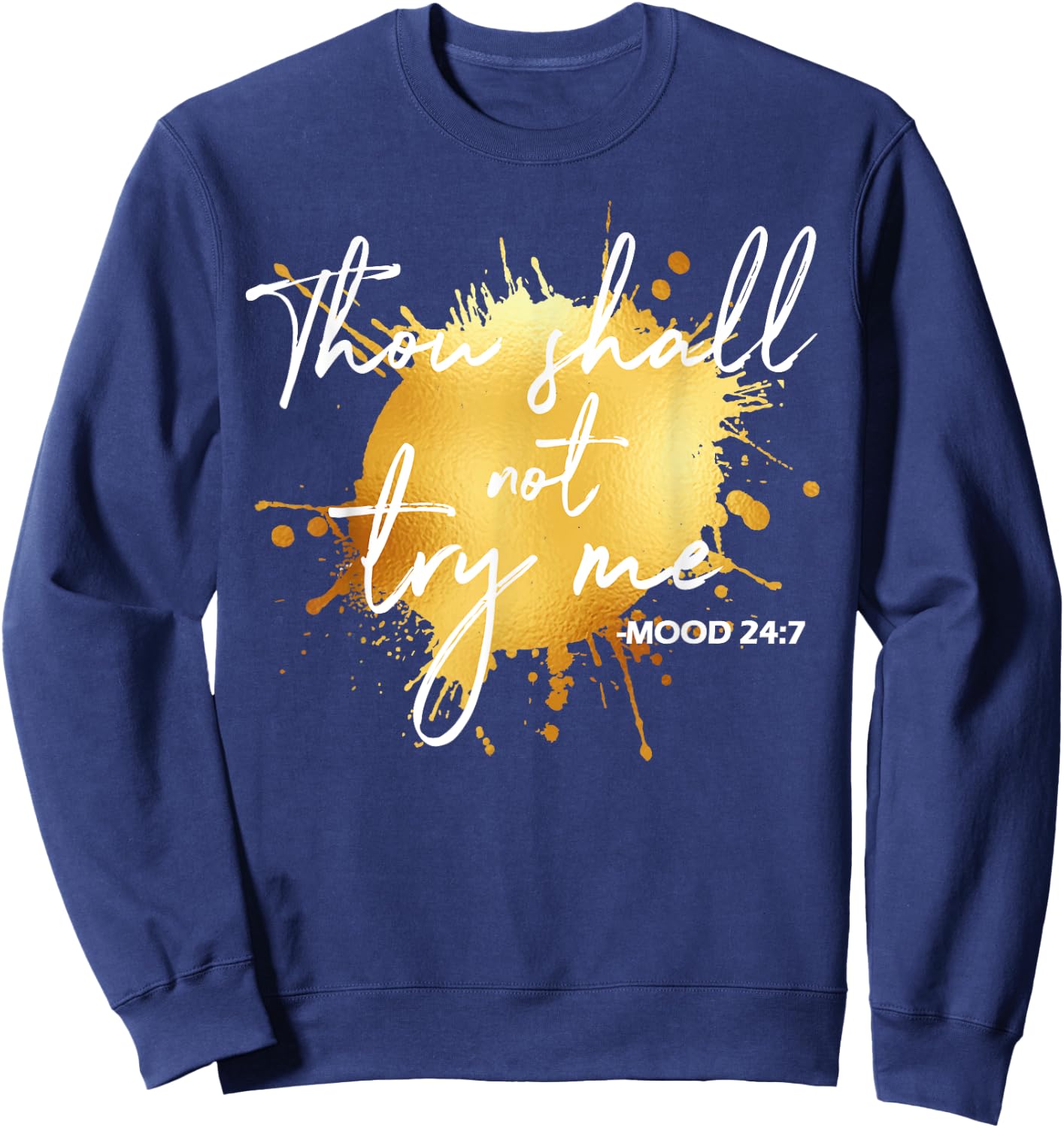 Thou Shall Not Try Me Mood 24:7 Quote Men & Women Original Sweatshirt - Sweatshirt | Navy