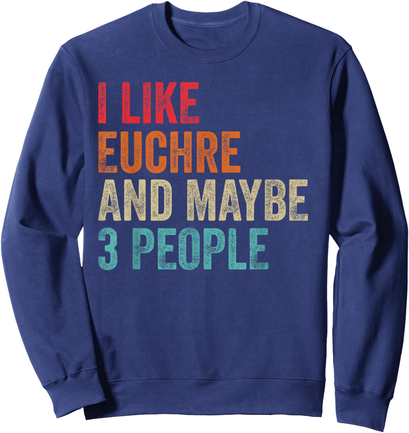 I Like Euchre & Maybe 3 People Card Game Gamer Player Gifts Sweatshirt - Sweatshirt | Navy