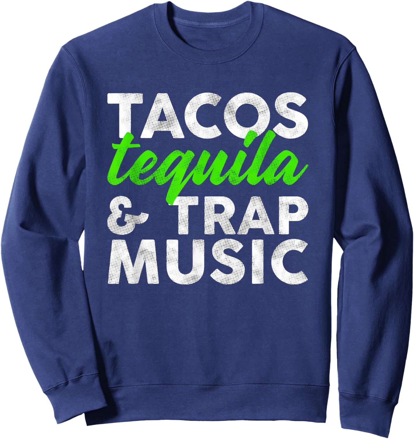 Tacos Tequila & Trap Music Funny Hiphop Lover Gift Men Women Sweatshirt - Sweatshirt | Navy