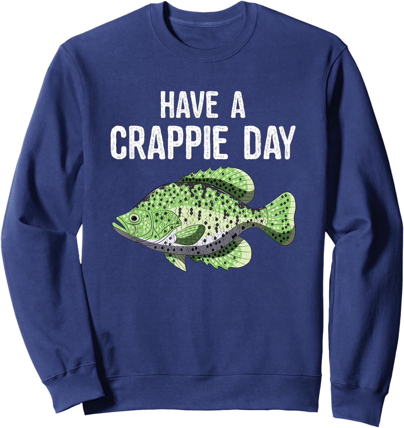 Have A Crappie Day Funny Crappies Fishing Quote Gift Sweatshirt - Sweatshirt | Navy