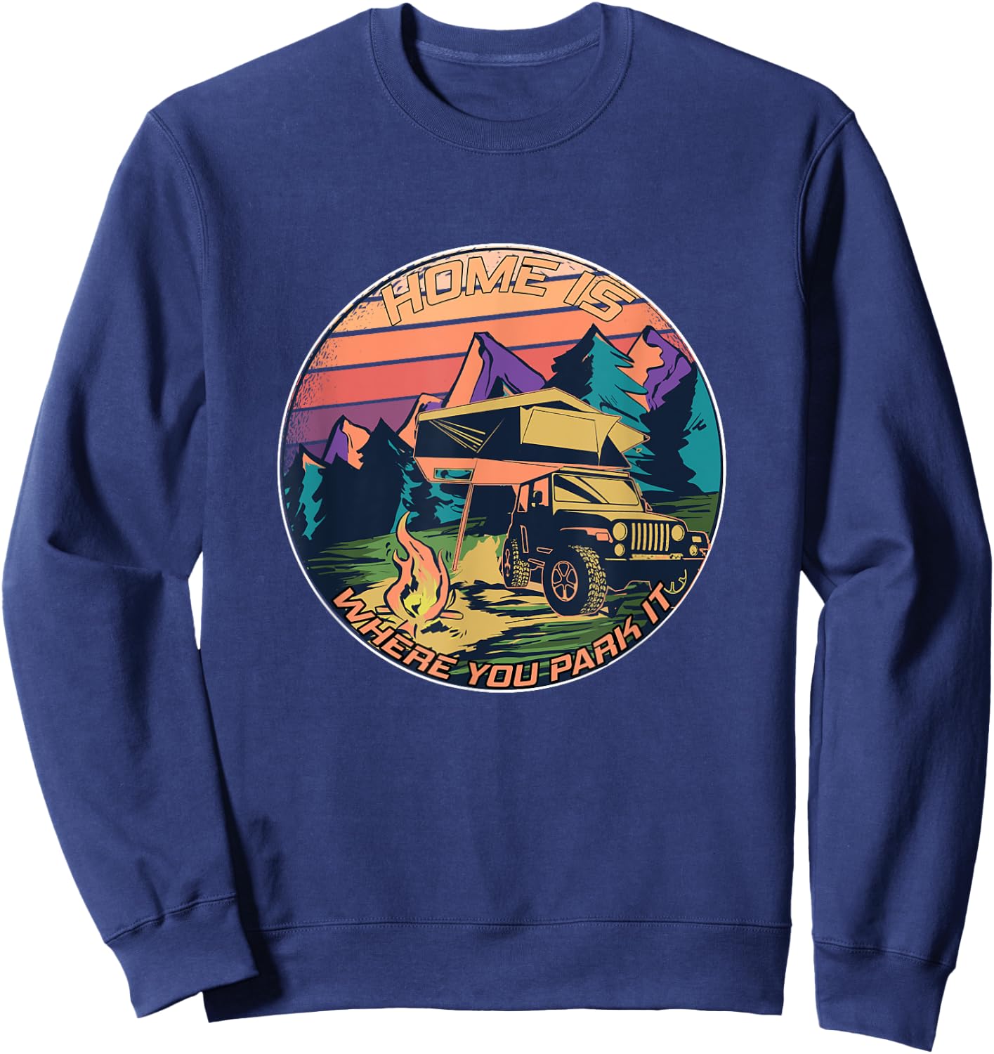 Home is where you park it - Rooftop Tent Outdoor Camping Sweatshirt - Sweatshirt | Navy