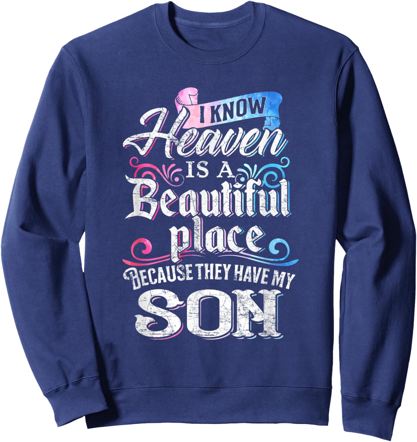 I Know Heaven Is A Beautiful Place Because They Have My Son Sweatshirt - Sweatshirt | Navy
