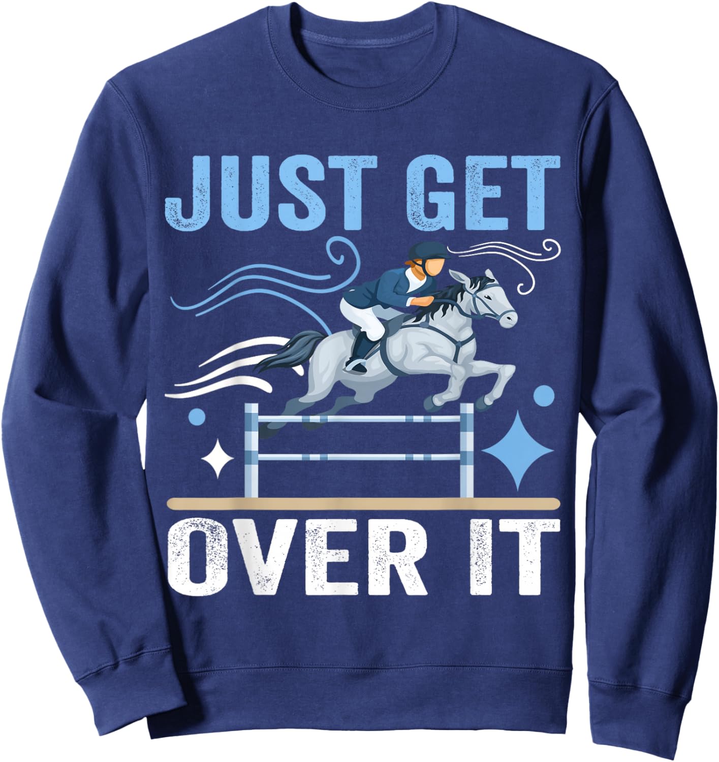 Just Get Over It Funny Equestrian Cowboy Horseback Riding Sweatshirt - Sweatshirt | Navy