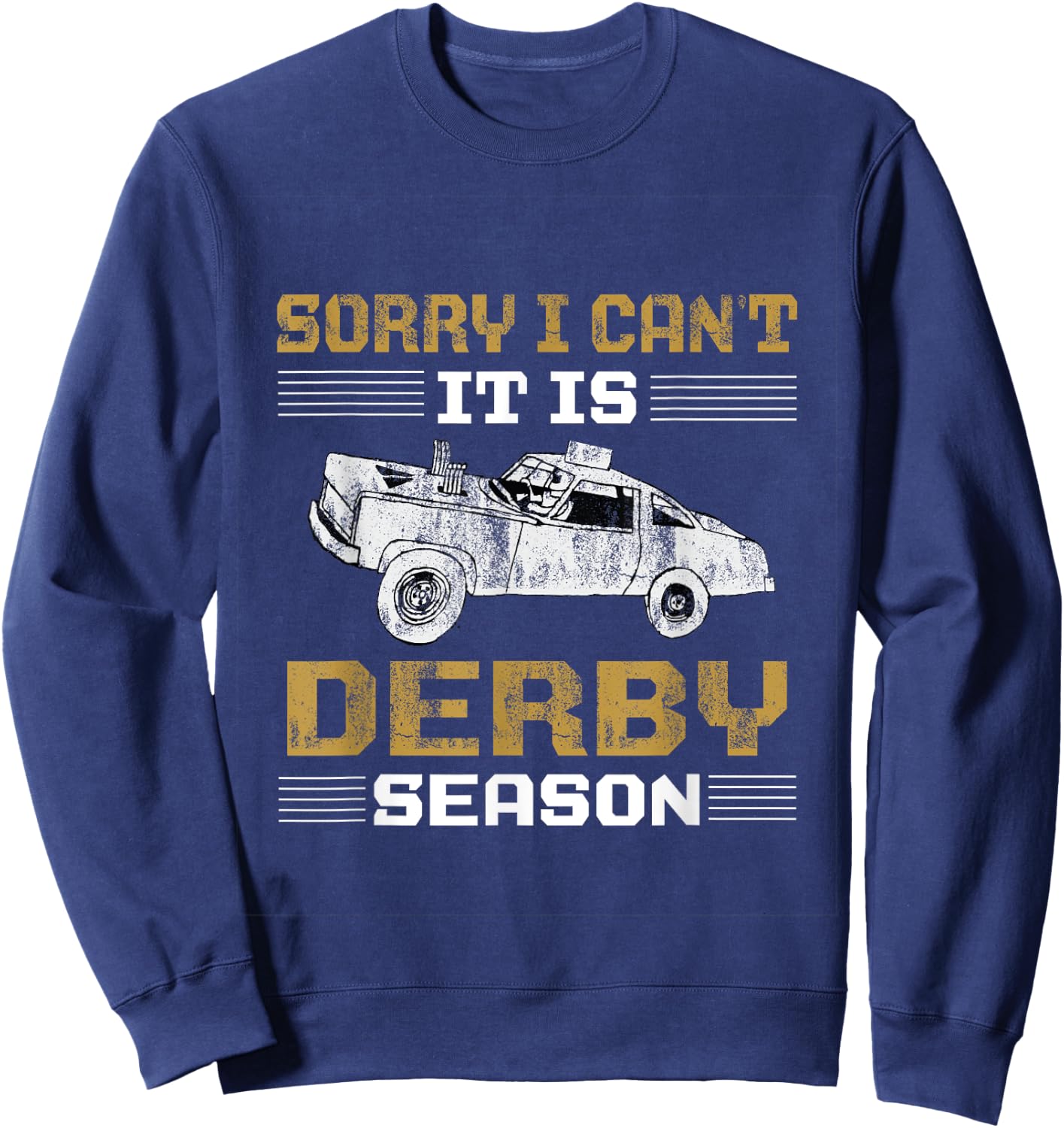 Sorry I Can't It's Derby Season Demolition Derby Car Racing Sweatshirt - Sweatshirt | Navy
