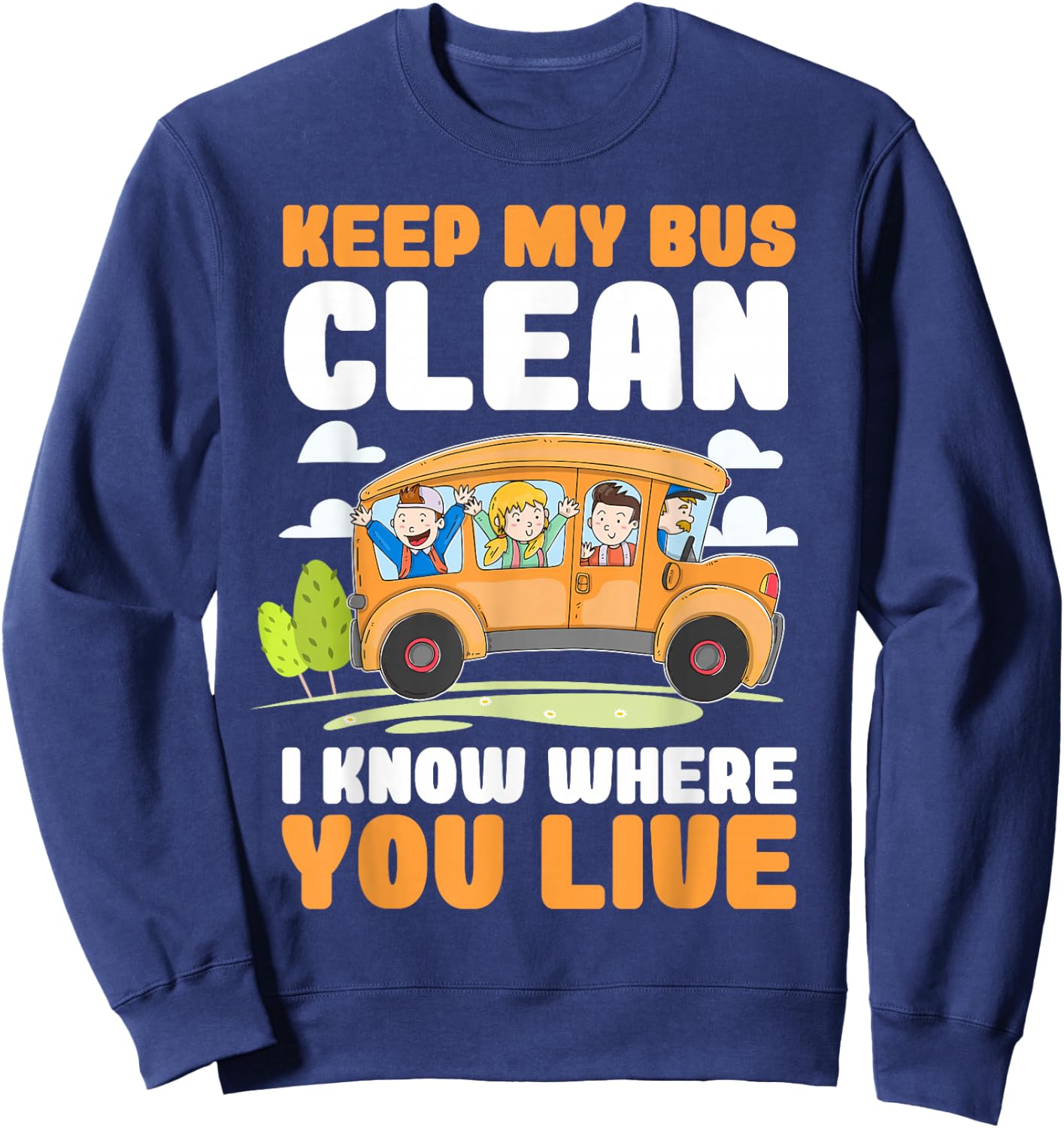Keep My Bus Clean I Know Where You Live Bus Driver Sweatshirt - Sweatshirt | Navy