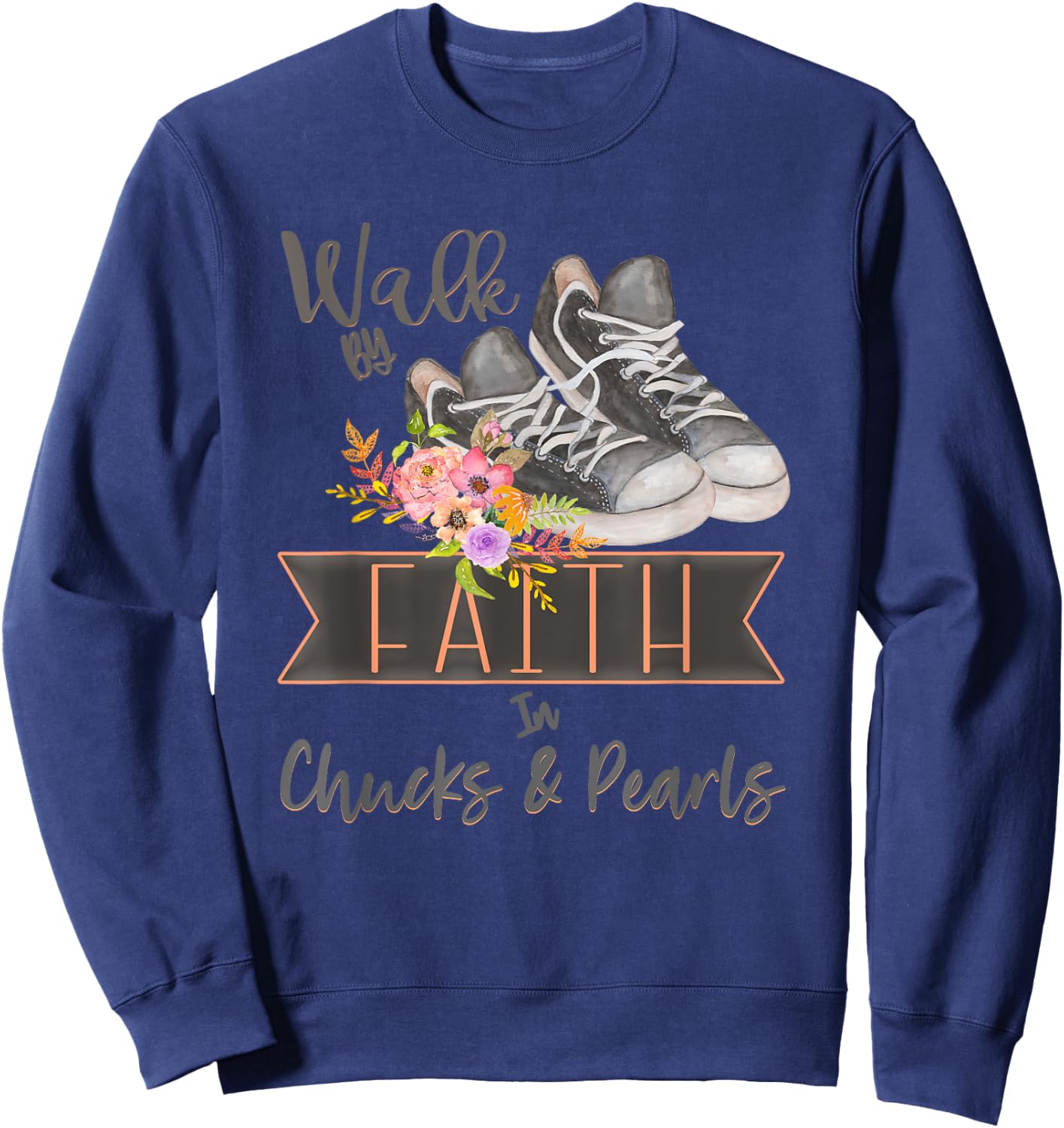 Christian Walk By Faith In Chucks And Pearls Religious Jesus Sweatshirt - Sweatshirt | Navy