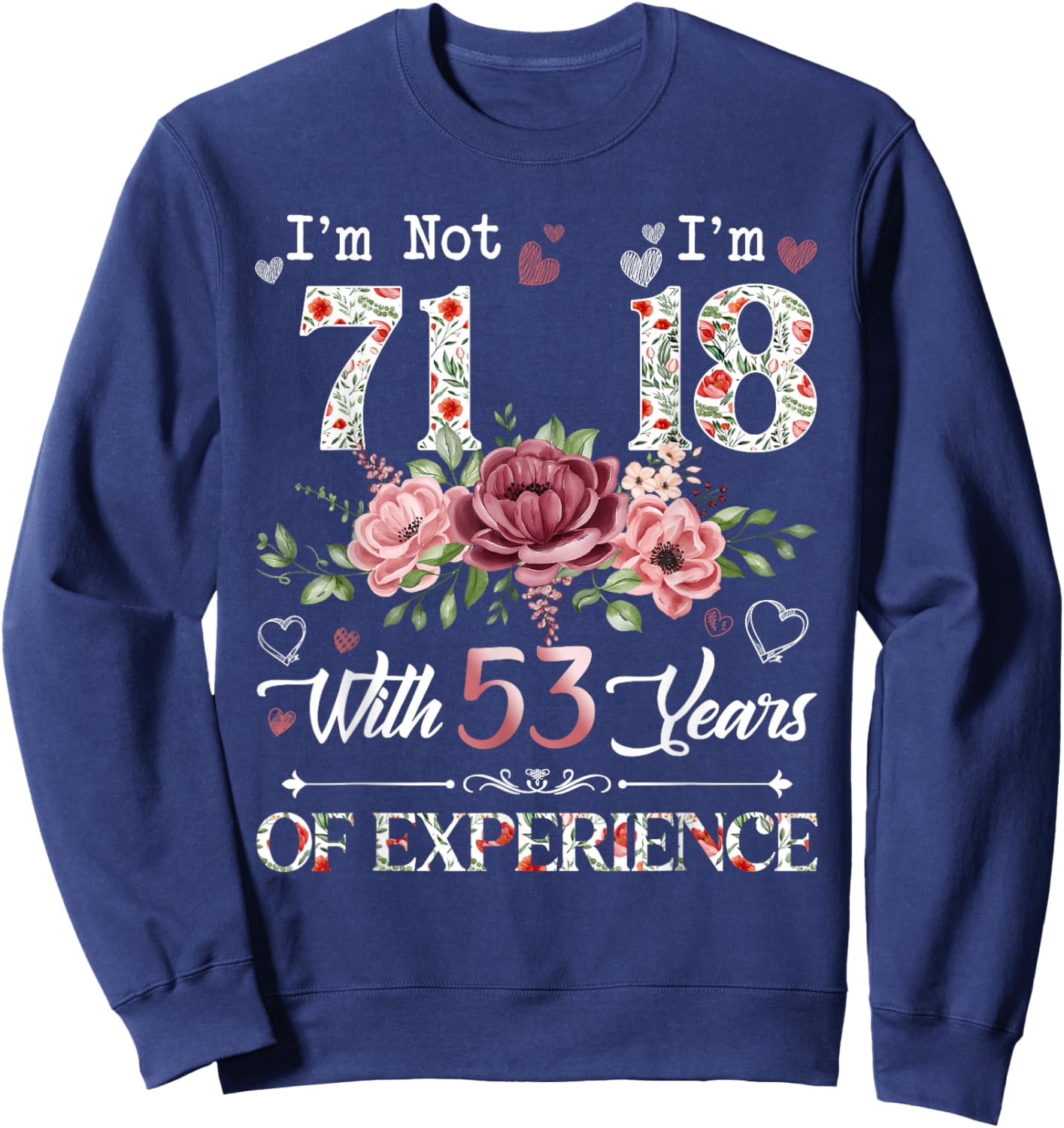 I'm Not 71 I'm 18 With 53 Years of Experience 71st Birthday Sweatshirt - Sweatshirt | Navy
