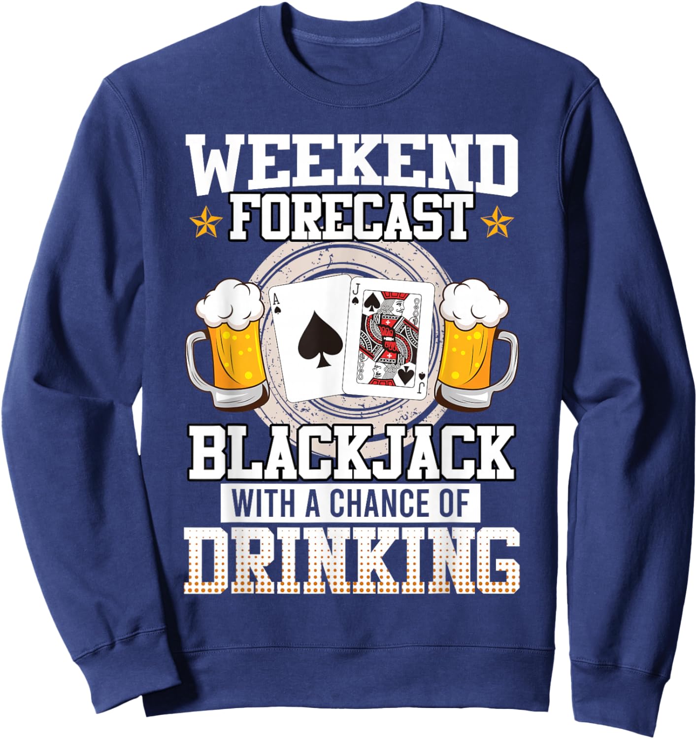 Blackjack Weekend Forecast Blackjack and Drinking Funny Sweatshirt - Sweatshirt | Navy