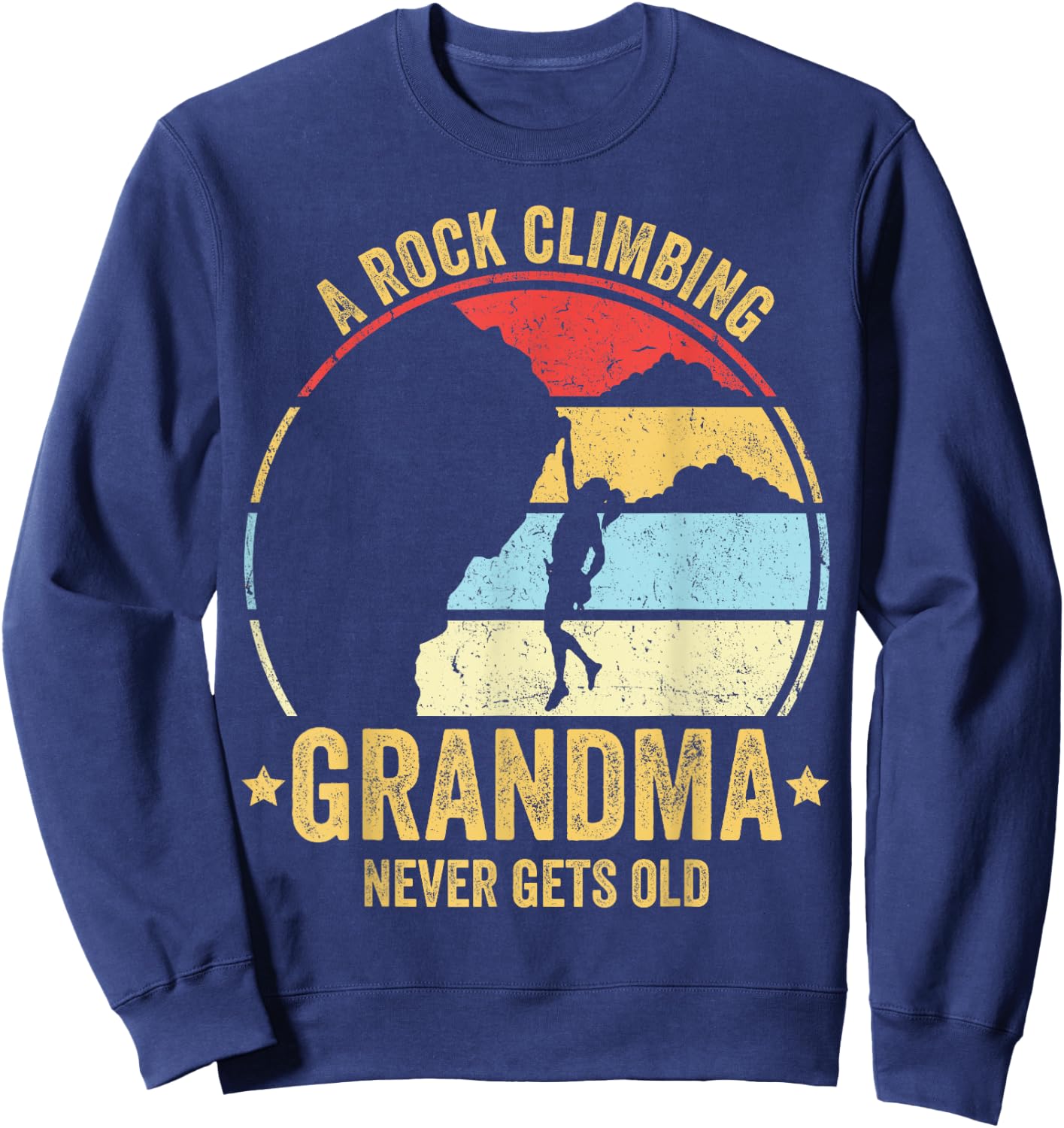 A Rock Climbing Grandma Never Gets Old Funny Rock Climbing Sweatshirt - Sweatshirt | Navy