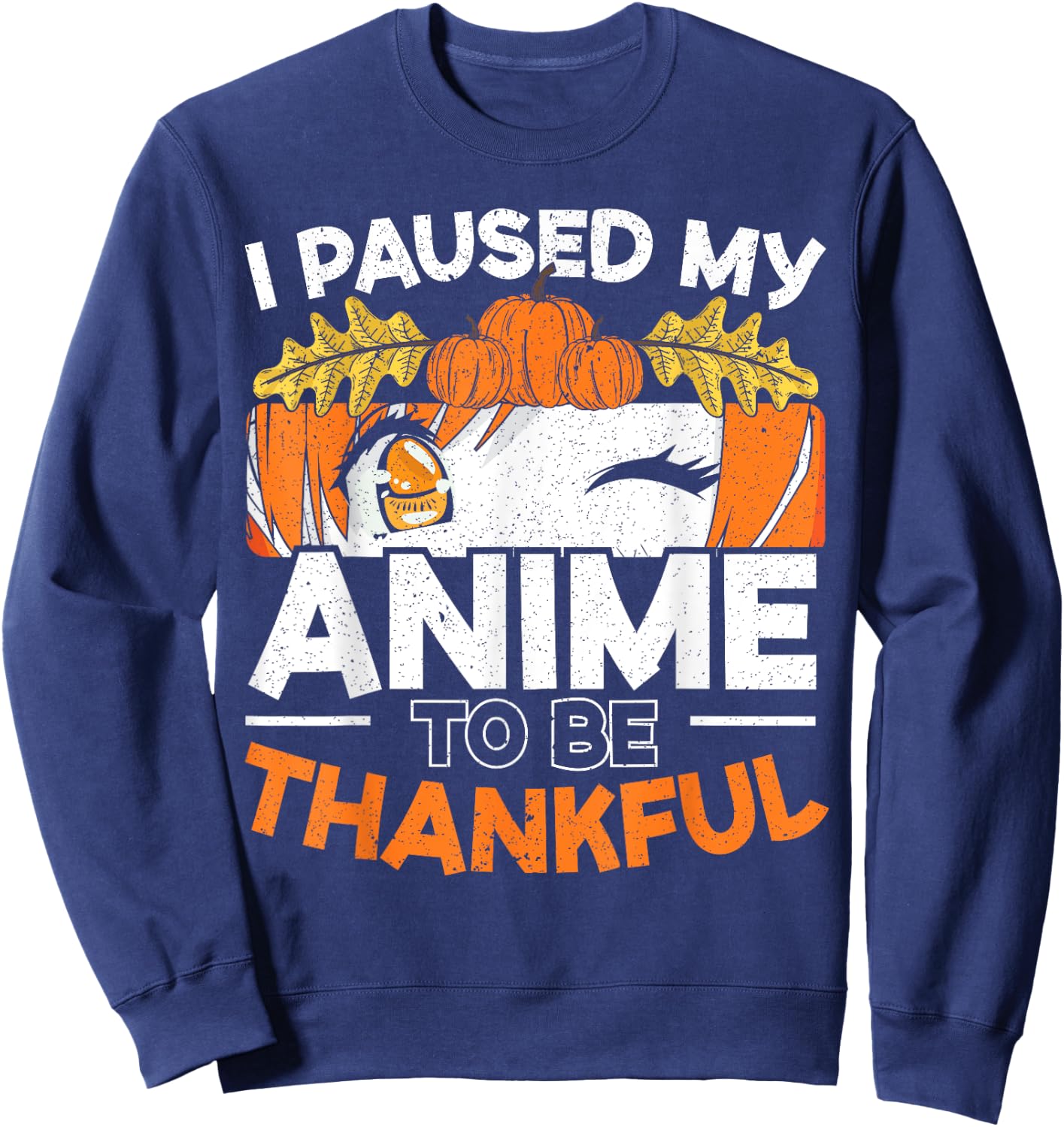 I Paused My Anime To Be Thankful Thanksgiving Sweatshirt - Sweatshirt | Navy