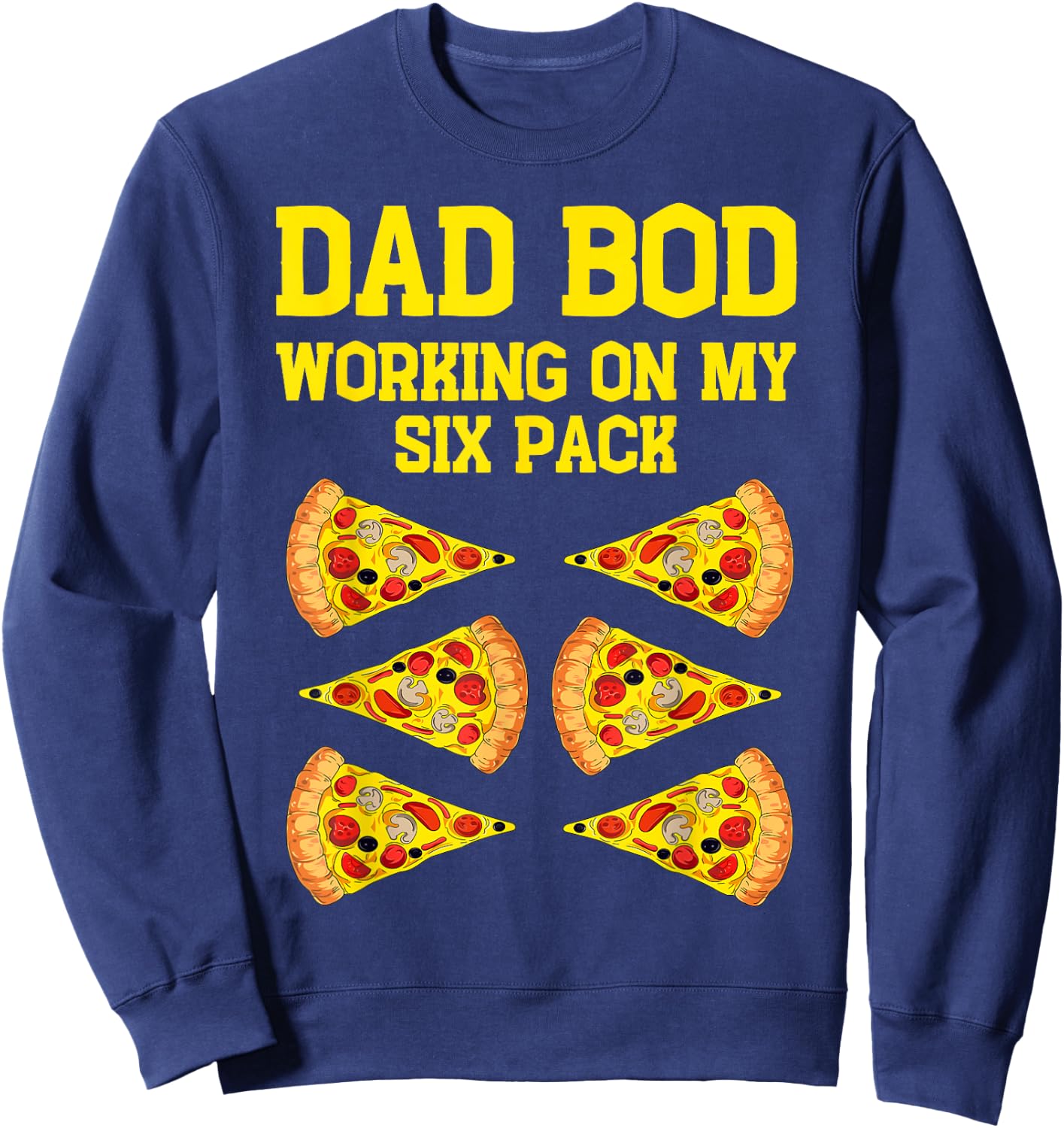 Dad Bod Working On My Six Pack Funny Pizza Fathers Day Humor Sweatshirt - Sweatshirt | Navy