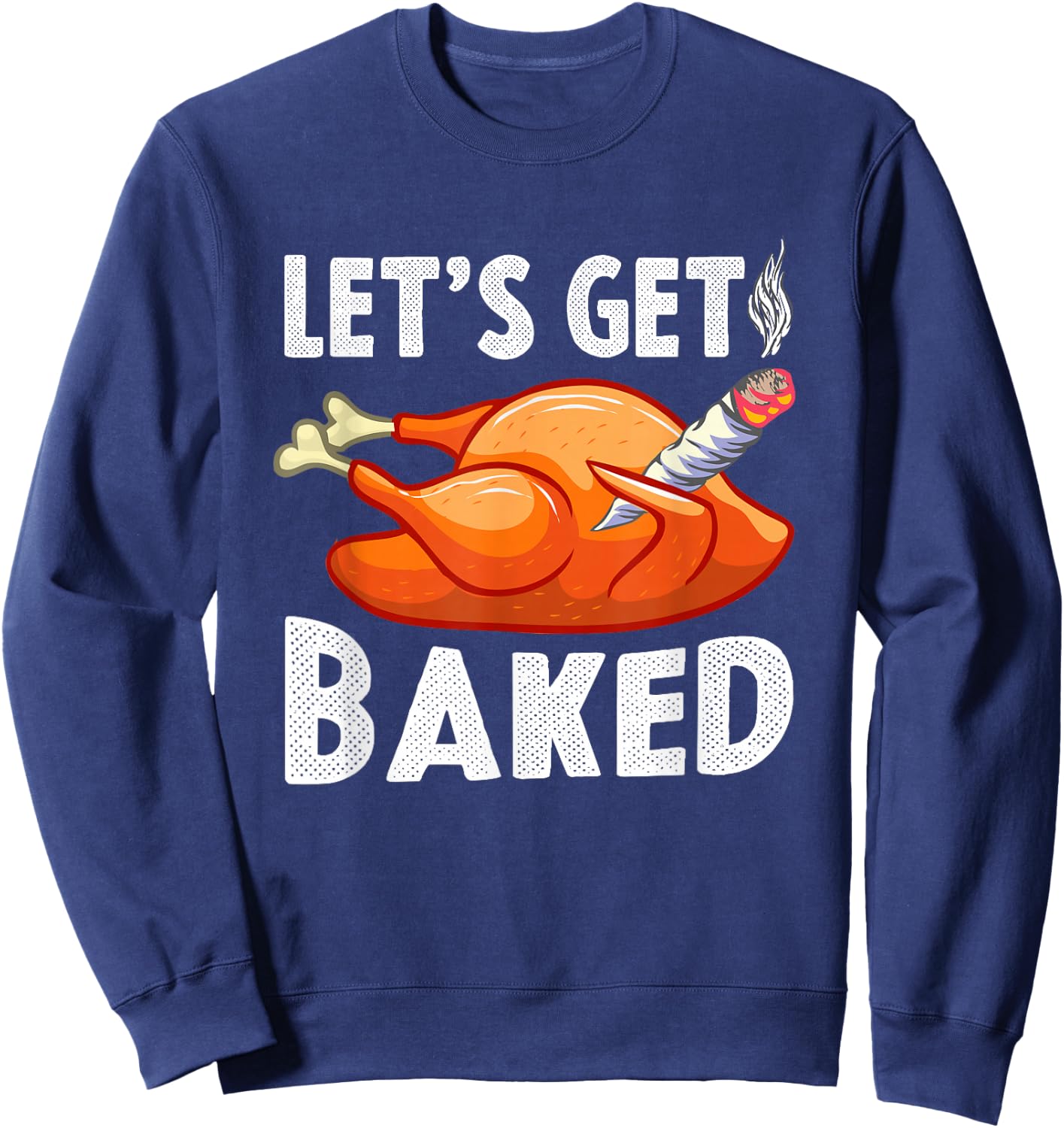 Let's Get Baked Turkey Thanksgiving Men Funny Gift Sweatshirt - Sweatshirt | Navy