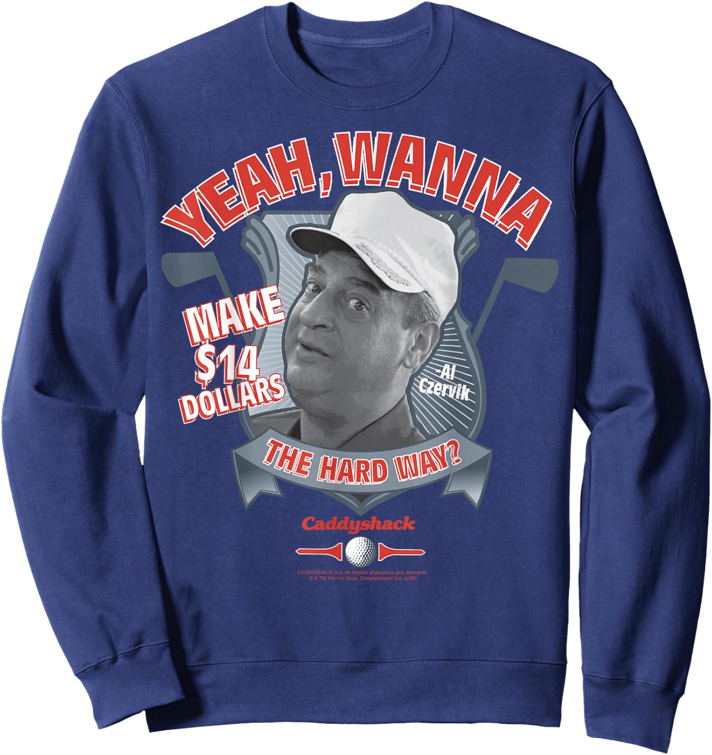 Caddyshack Yeah Wanna Make 14 Dollars The Hard Way Sweatshirt - Sweatshirt | Navy