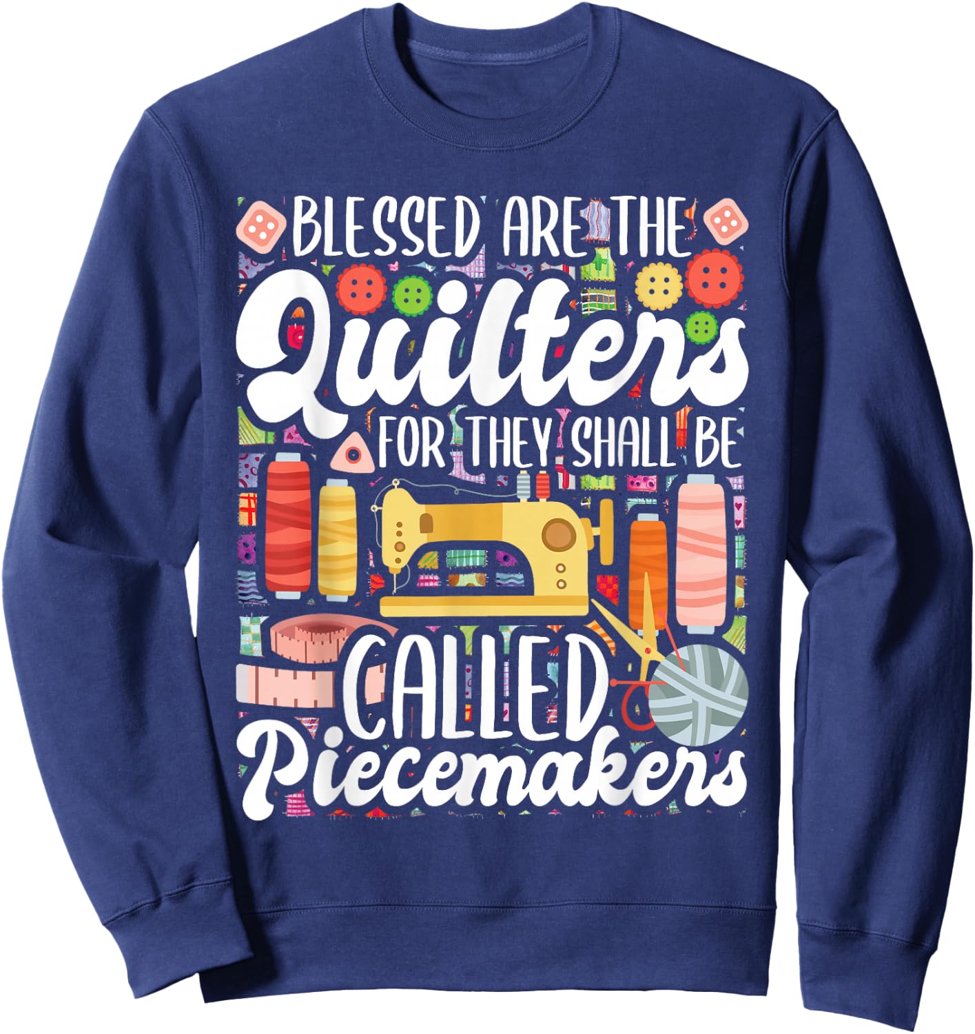 Blessed Are The Quilters - Sewing Quilting Sewer Needlework Sweatshirt - Sweatshirt | Navy