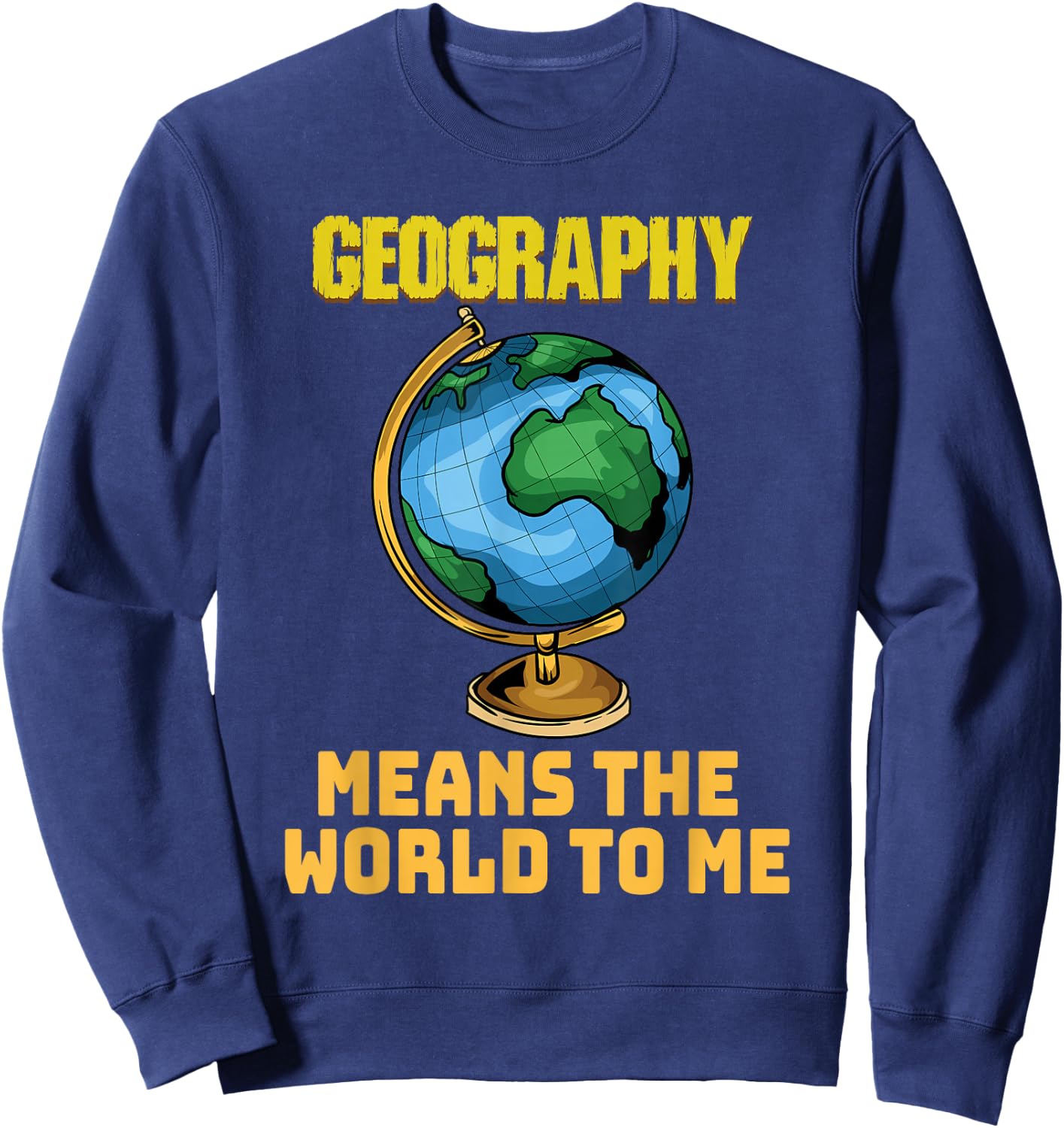 Funny Geography Phrase - Geography - Geography Sweatshirt - Sweatshirt | Navy