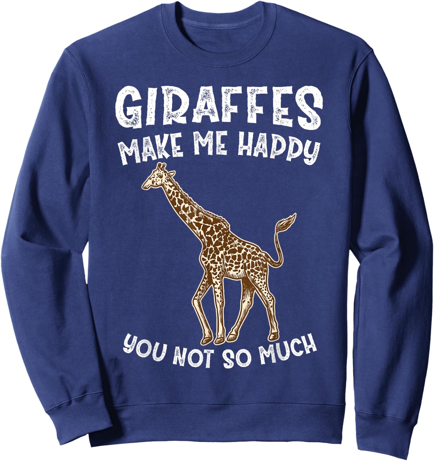 Giraffes Make Me Happy You Not So Much Sweatshirt - Sweatshirt | Navy