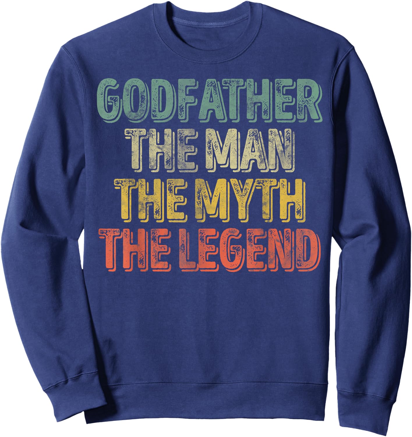 Godfather The Man The Myth The Legend Shirt Father's Day Sweatshirt - Sweatshirt | Navy