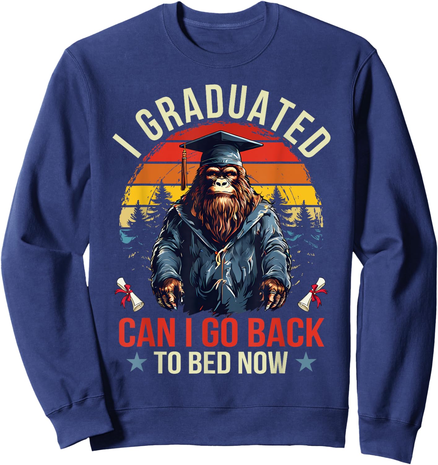 Graduation I Graduated Can I Go Back To Bed Now Bigfoot Sweatshirt - Sweatshirt | Navy