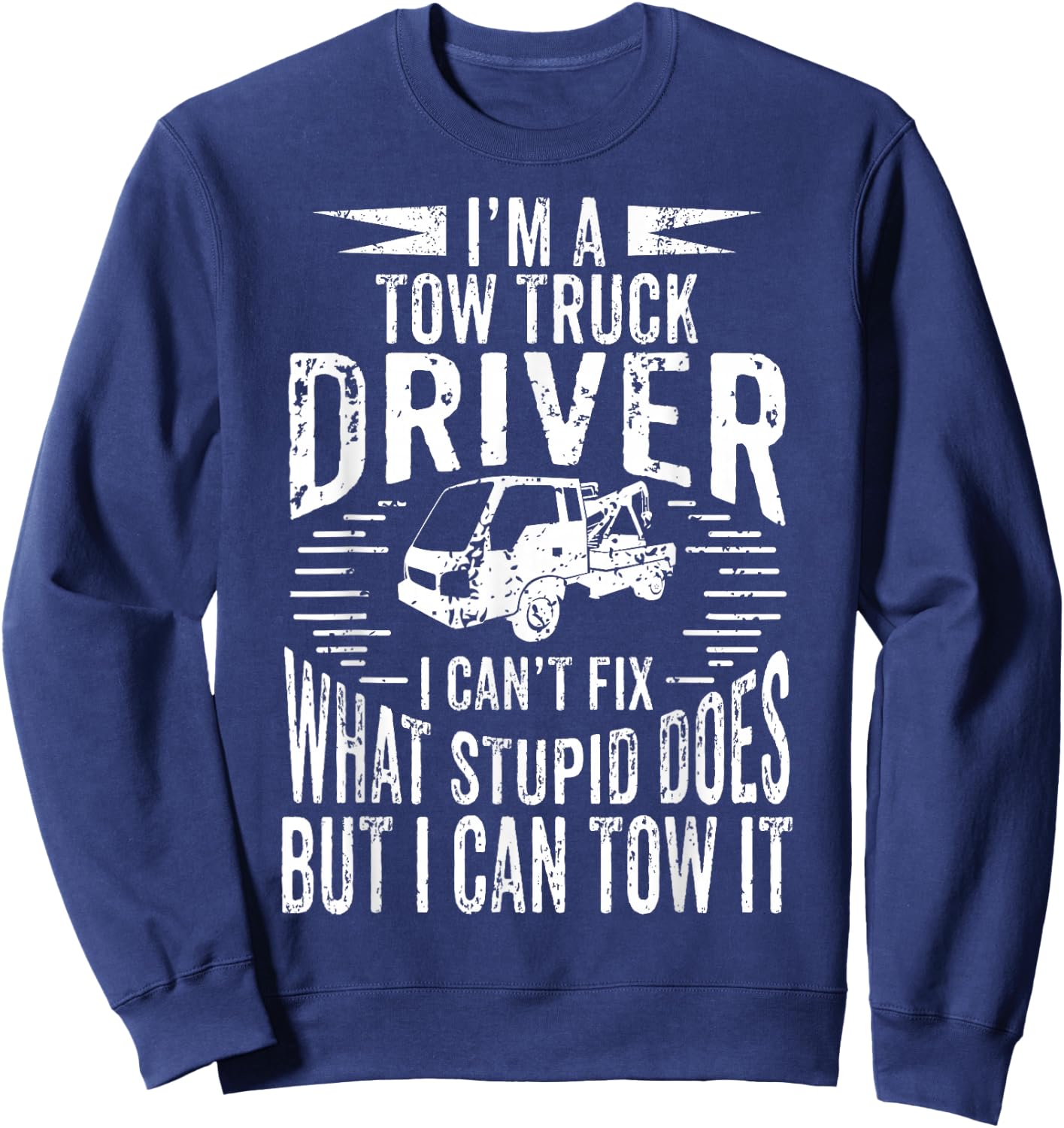 A Tow Truck Driver Can Tow It Gift a Truck Driver Sweatshirt - Sweatshirt | Navy