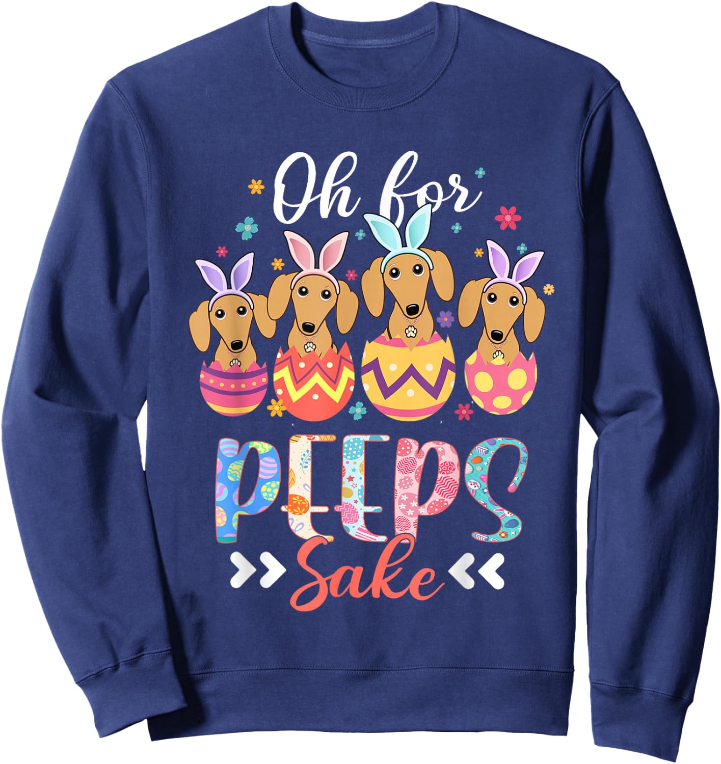 Oh For Peeps Sake Funny Easter Dachshund Bunny Ear Egg Sweatshirt - Sweatshirt | Navy