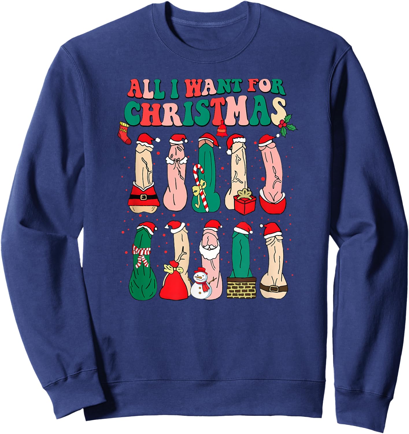 All I Want For Christmas Is D Merry Dickmas Dirty Christmas Sweatshirt - Sweatshirt | Navy