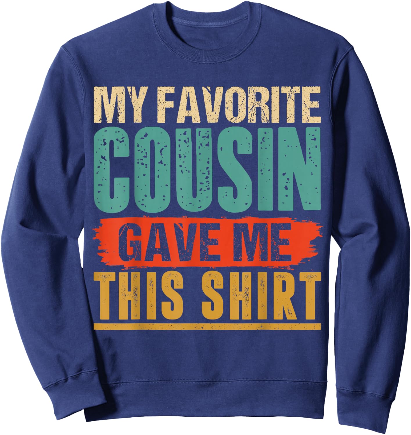 Vintage My Favorite Cousin Gave Me This Sweatshirt - Sweatshirt | Navy