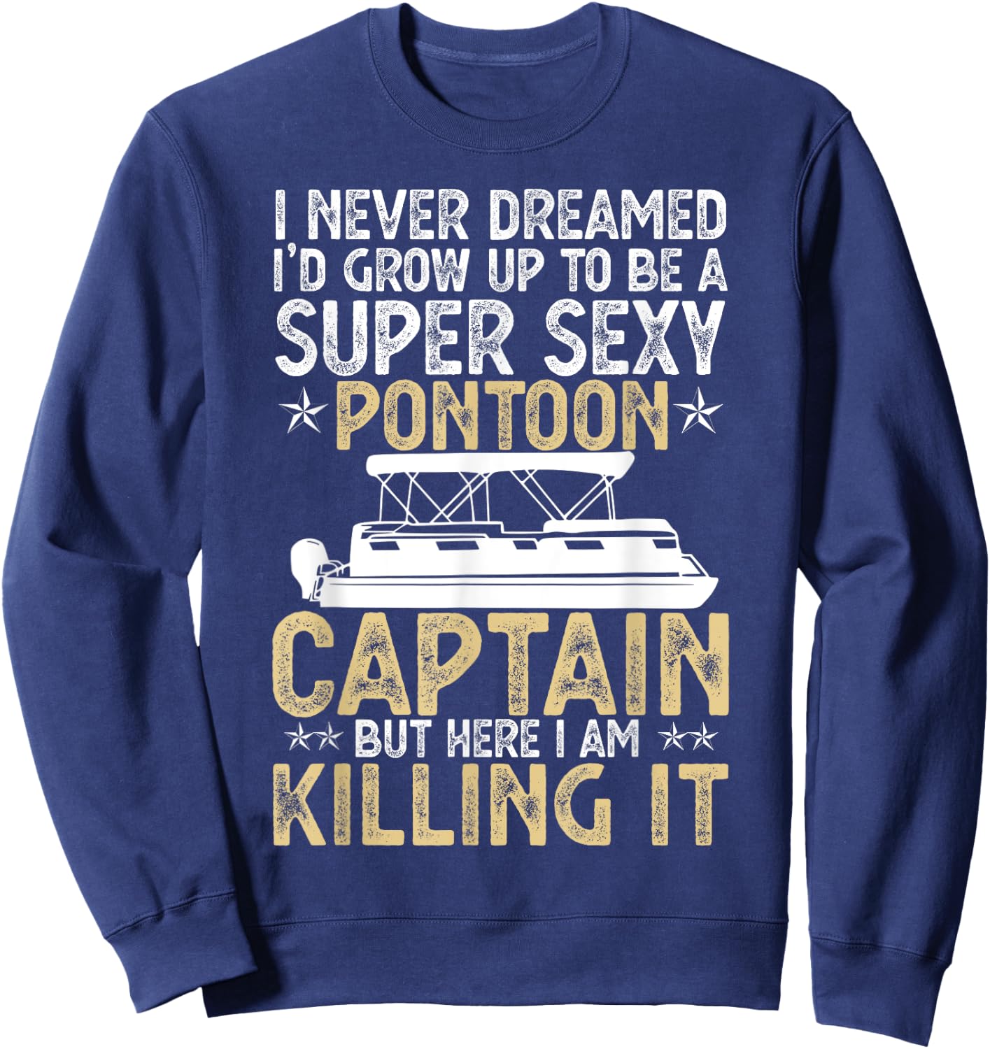 Super Sexy Pontoon Captain Ever Funny Boat Lover gift Sweatshirt - Sweatshirt | Navy