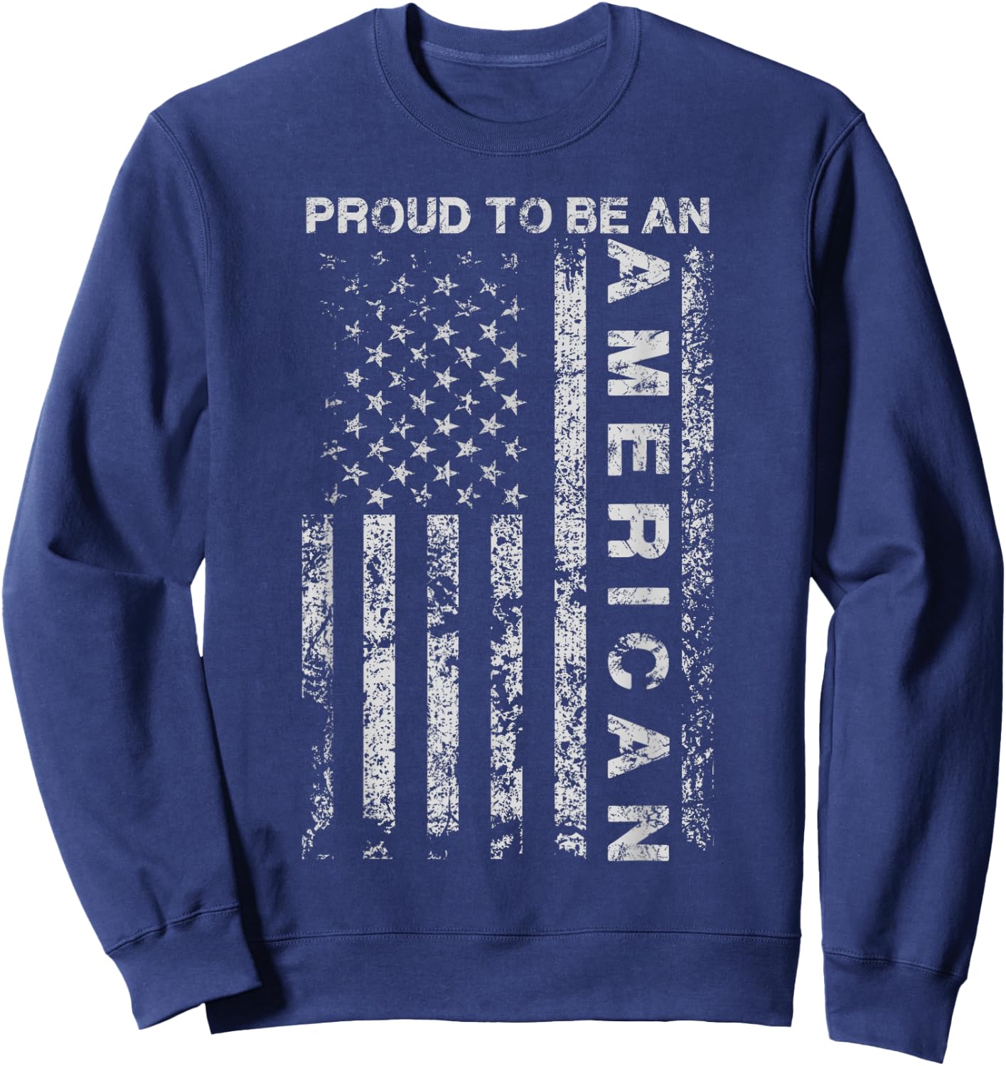 Proud to Be an American American Flag USA Gift Sweatshirt - Sweatshirt | Navy