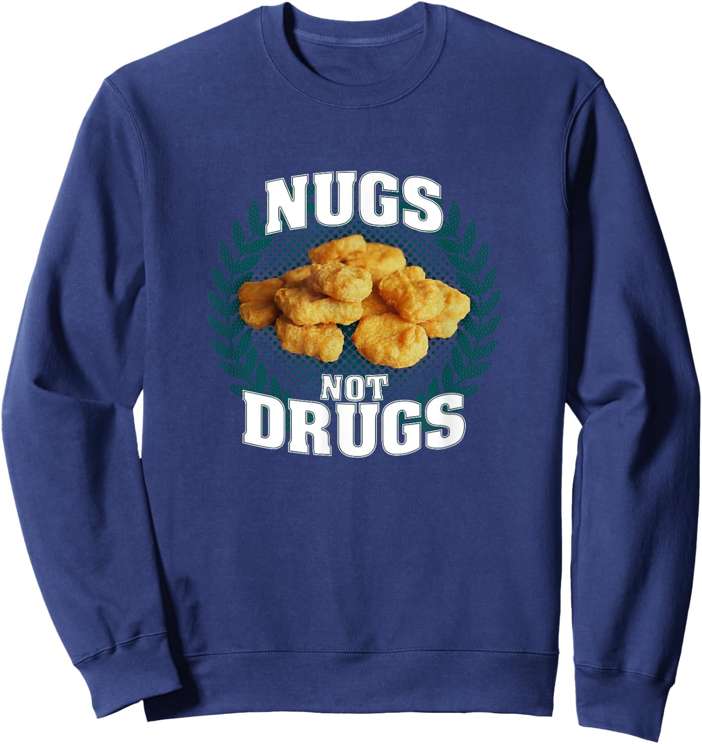 Nugs Not Drugs | Funny Chicky Tendies Nugget Lover Foodie Sweatshirt - Sweatshirt | Navy