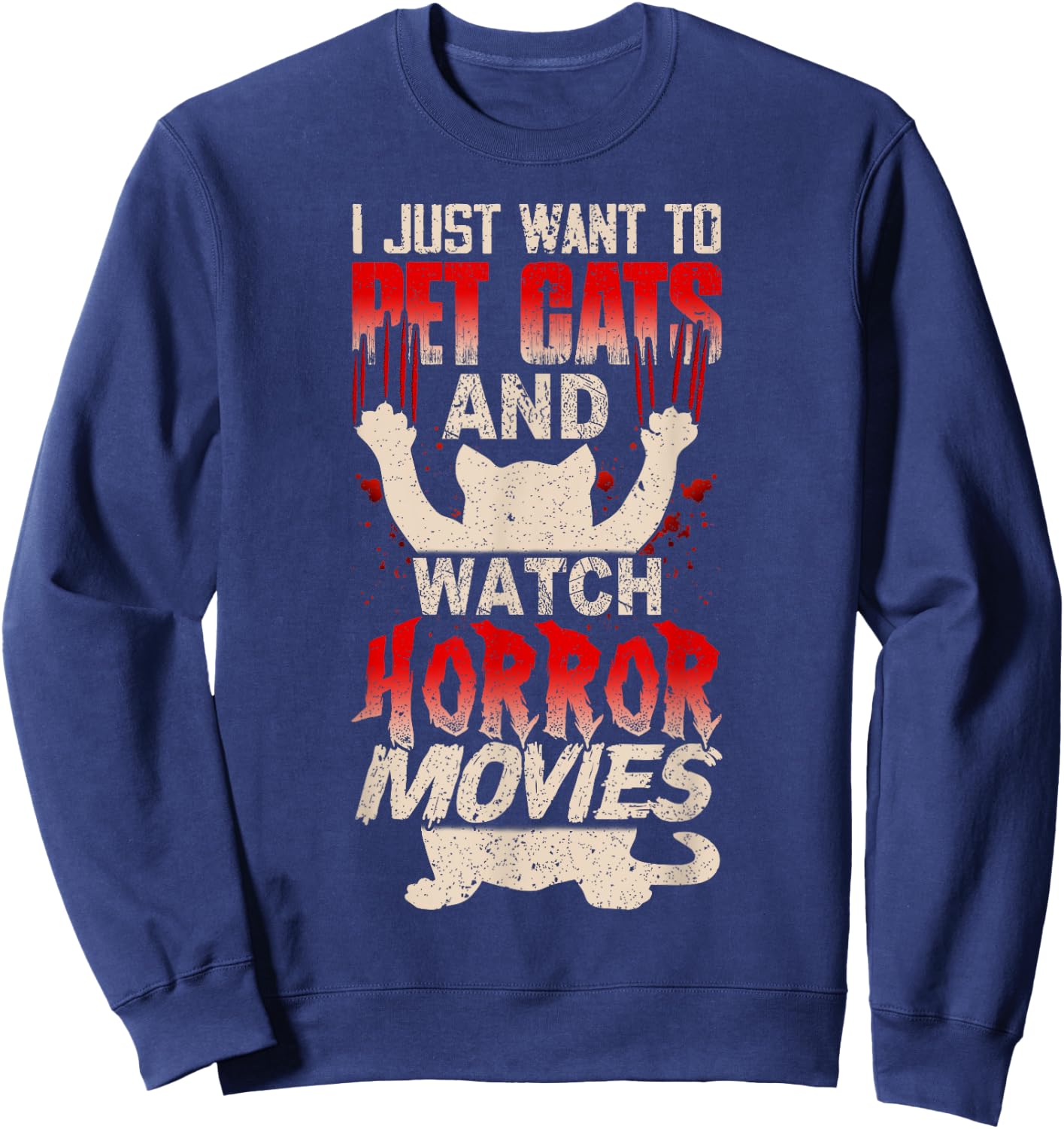 I Just Want to Pet Cats and Watch Horror Movies Funny Sweatshirt - Sweatshirt | Navy
