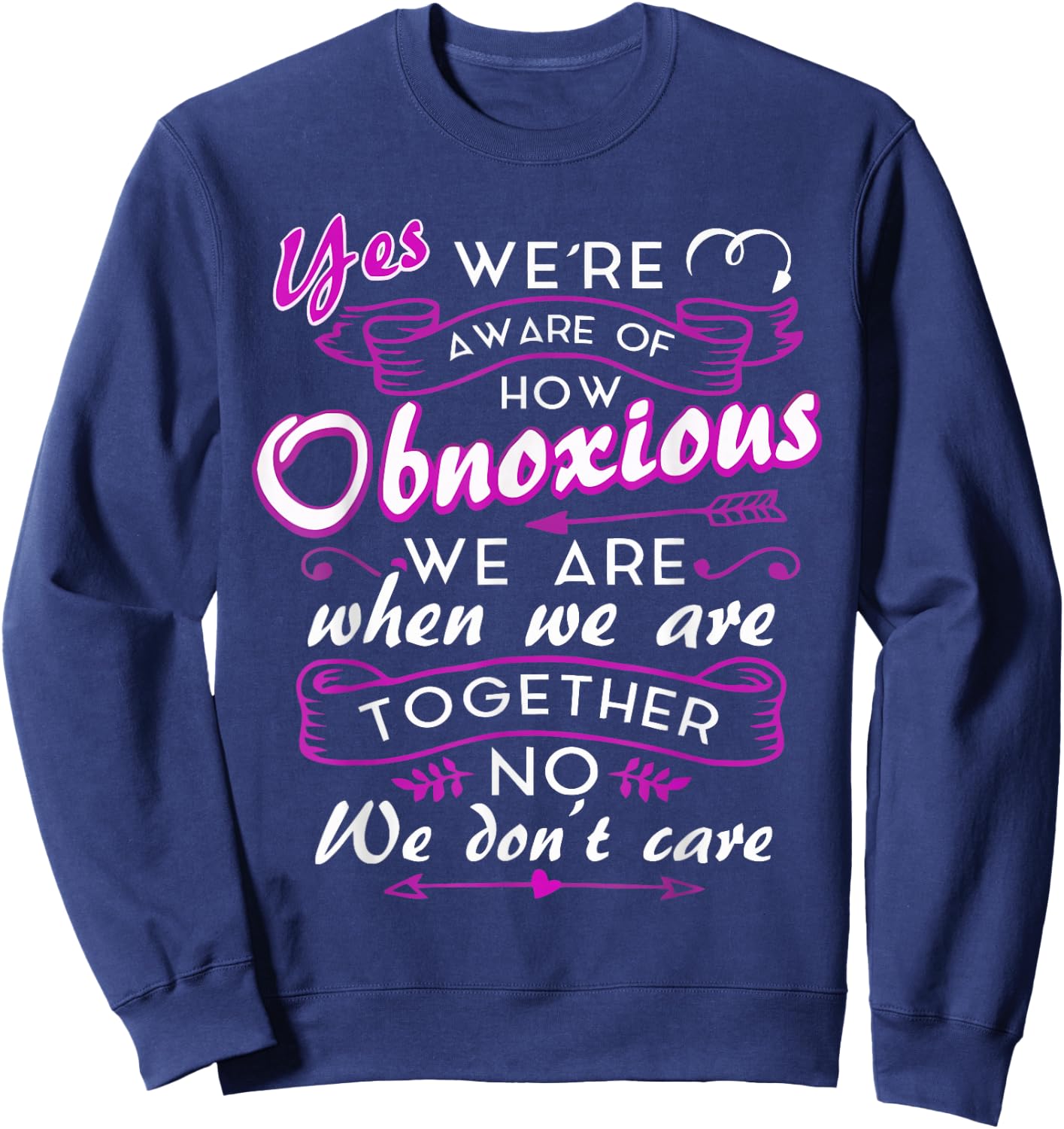 Yes We're Aware Of How Obnoxious We Are When We Are Together Sweatshirt - Sweatshirt | Navy