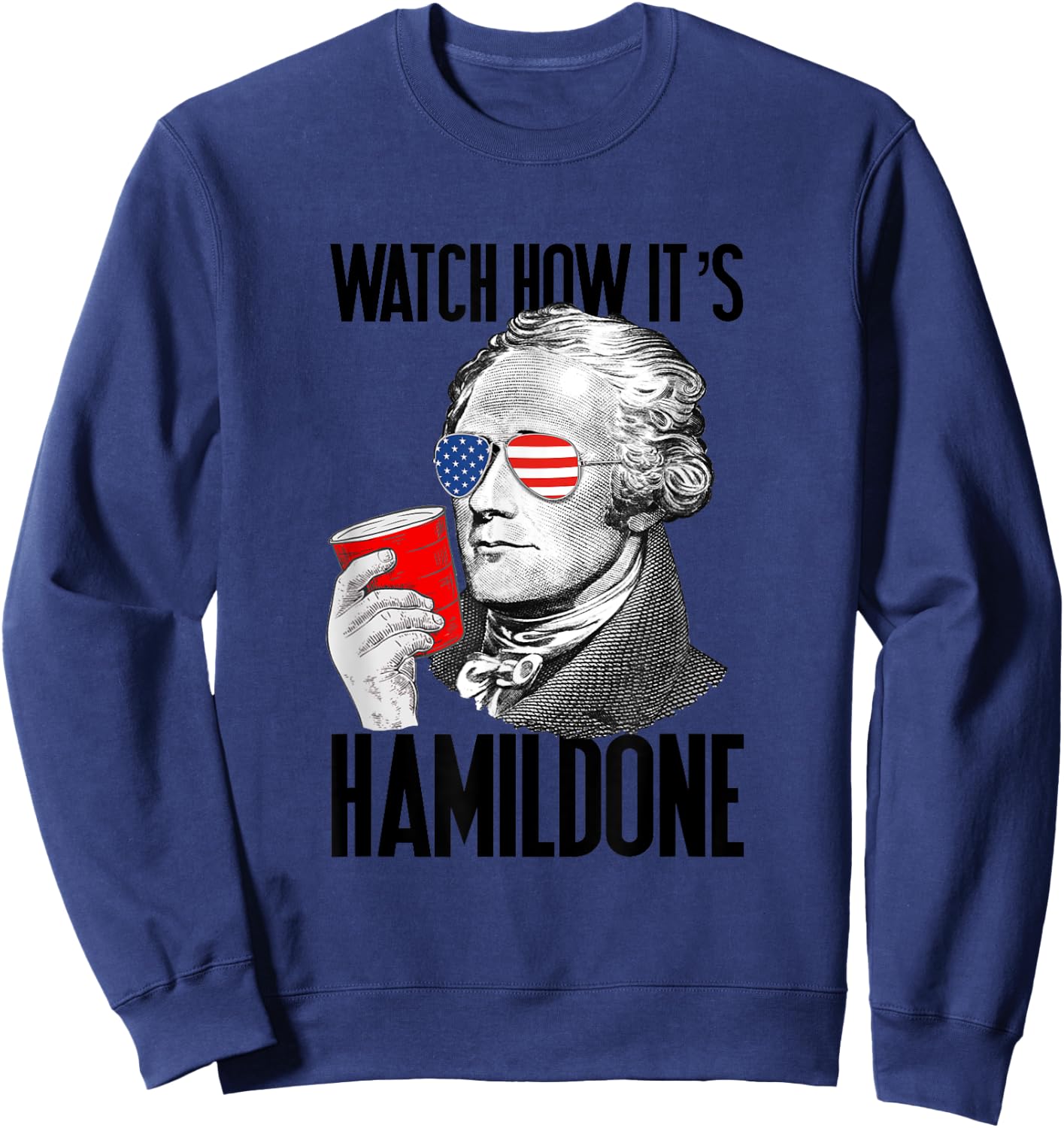 Watch How It's Hamildone Alexander Hamilton Drinking Party Sweatshirt - Sweatshirt | Navy