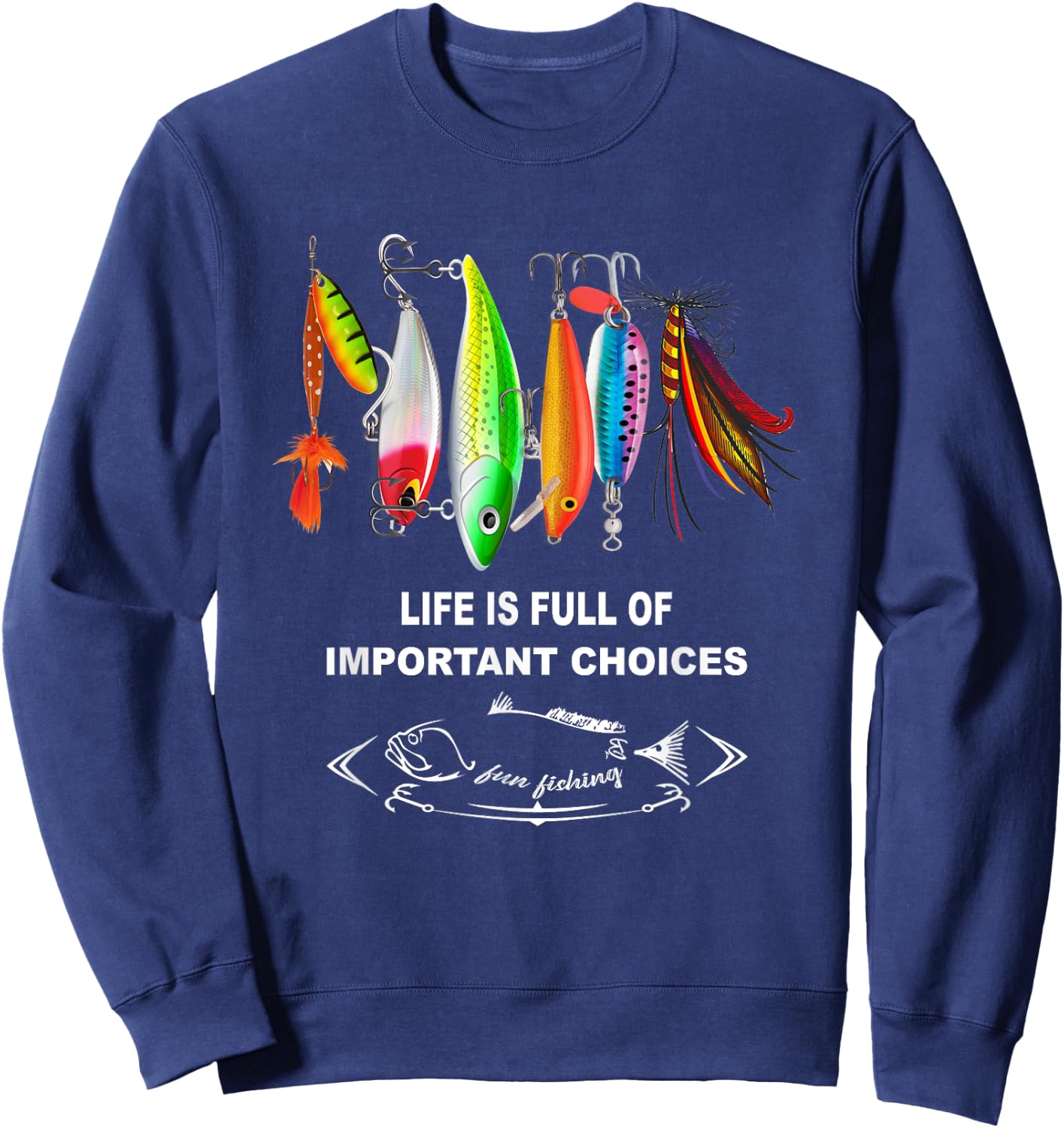 Life Is Full Of Important Choices Funny Fishing Lures Sweatshirt - Sweatshirt | Navy