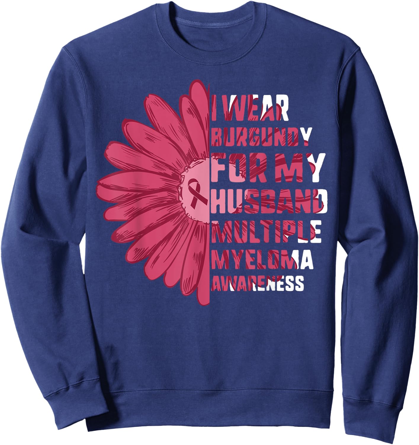 Multiple Myeloma Awareness I Wear Burgundy For My Husband Sweatshirt - Sweatshirt | Navy